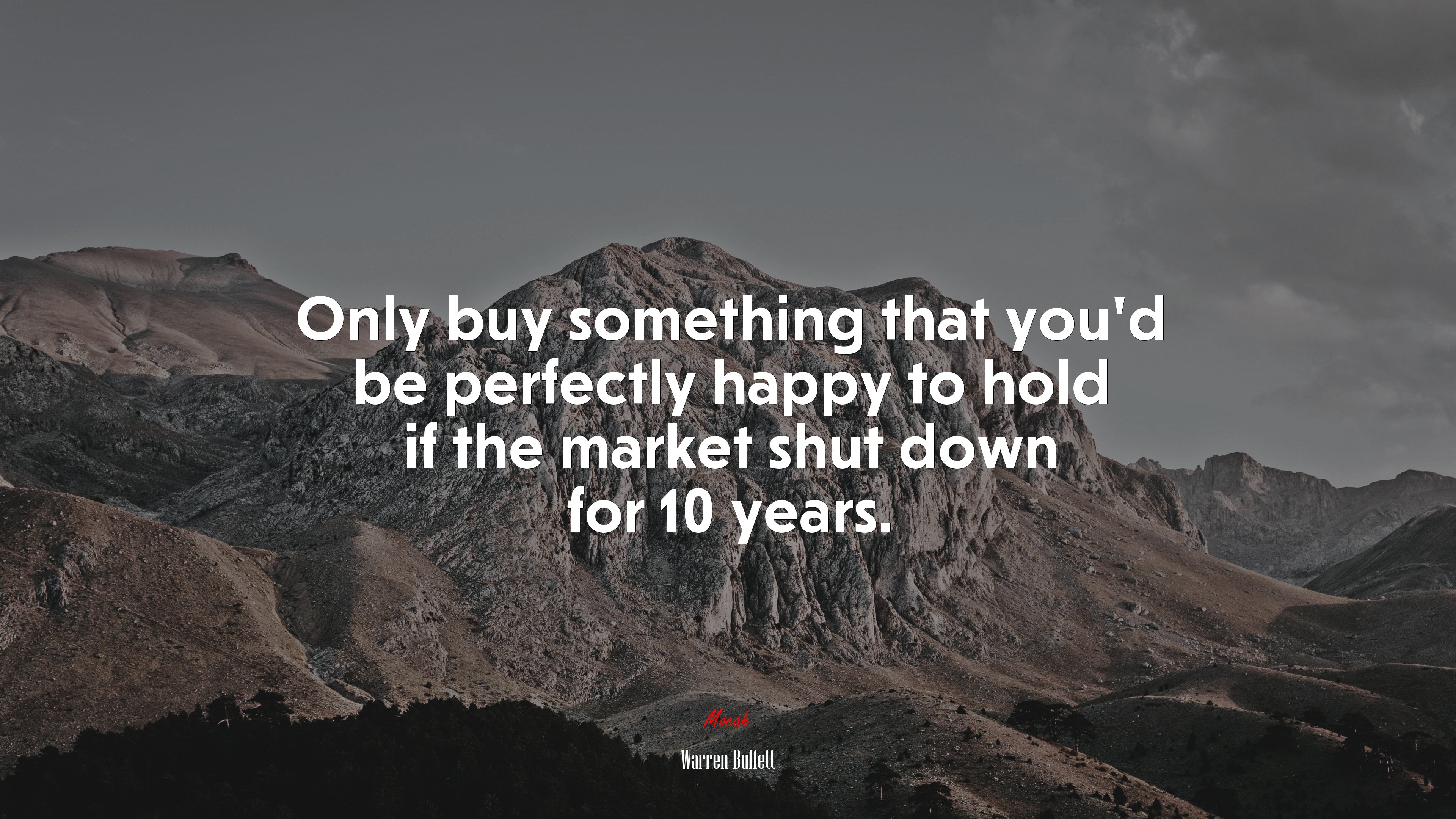 Only buy something that you’d be perfectly happy to hold if the market shut down for 10 years. | Warren Buffett quote HD Wallpaper