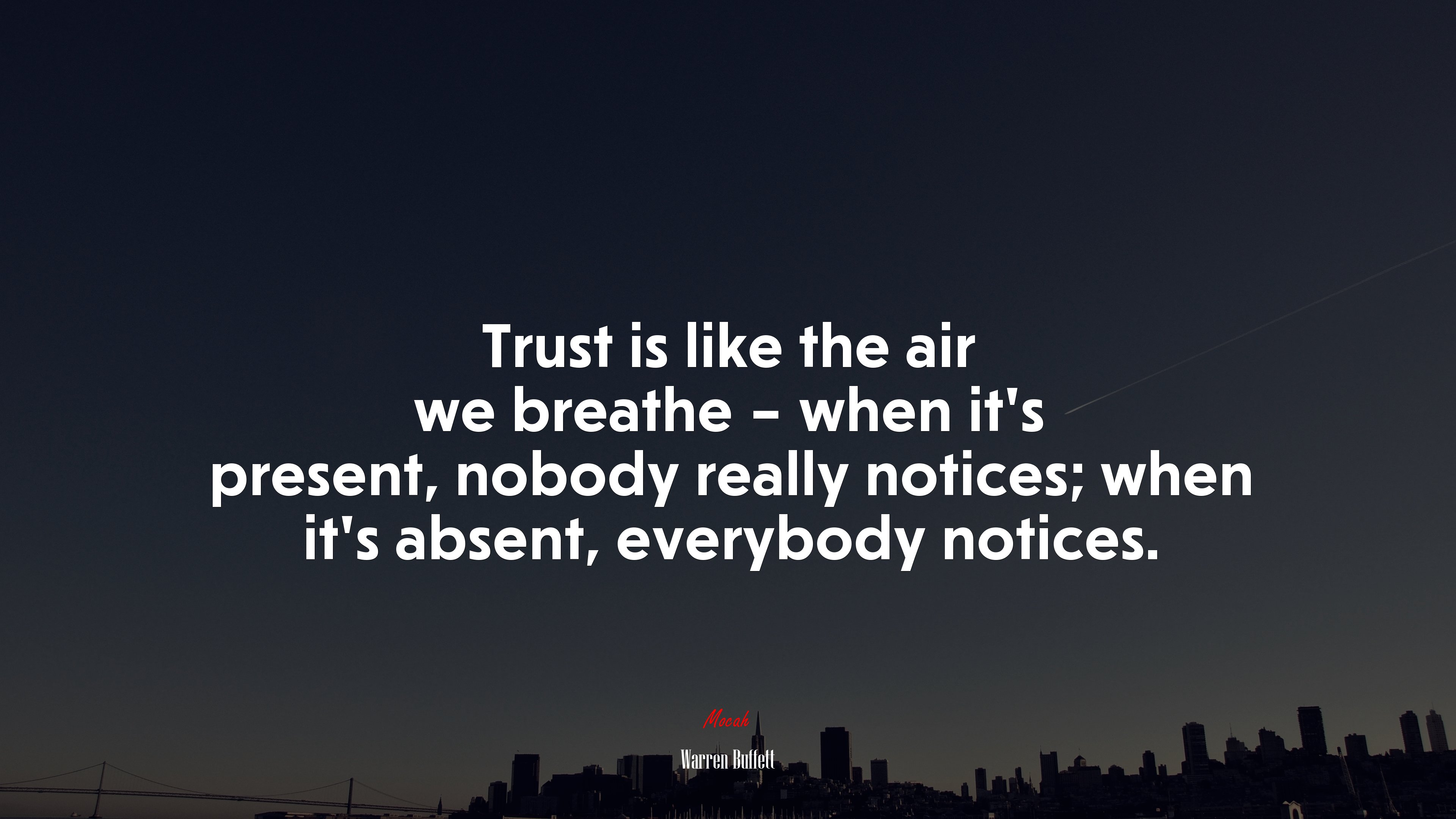 Trust is like the air we breathe – when it’s present, nobody really notices; when it’s absent, everybody notices. | Warren Buffett quote HD Wallpaper