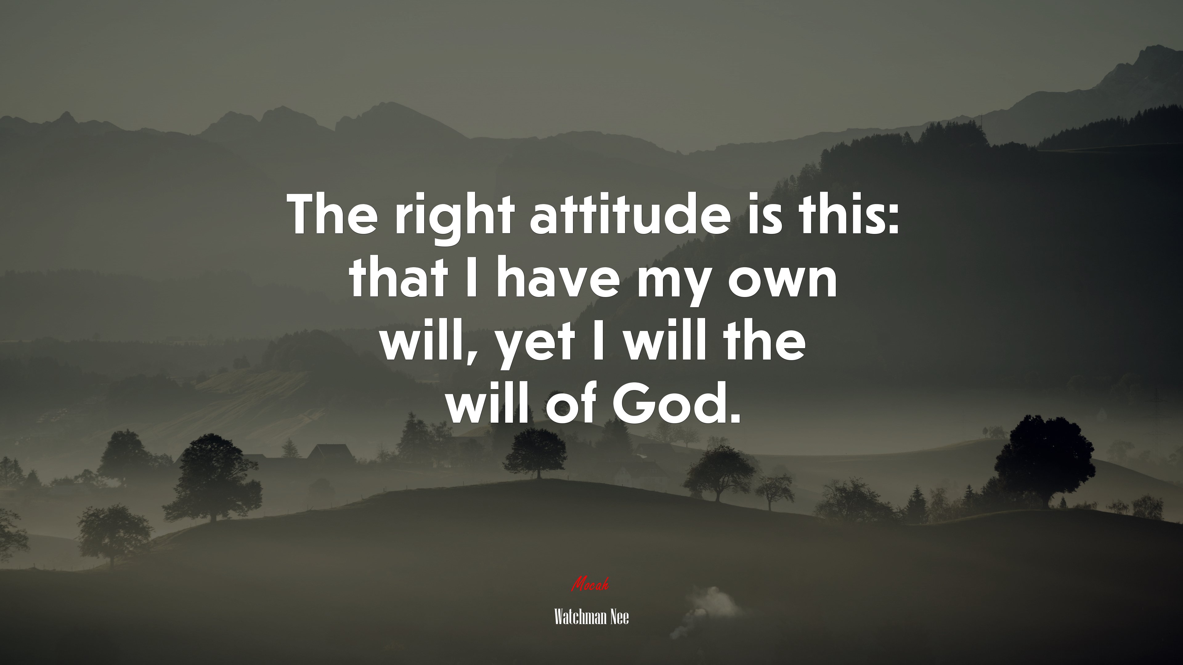 The right attitude is this: that I have my own will, yet I will the will of God. | Watchman Nee quote HD Wallpaper