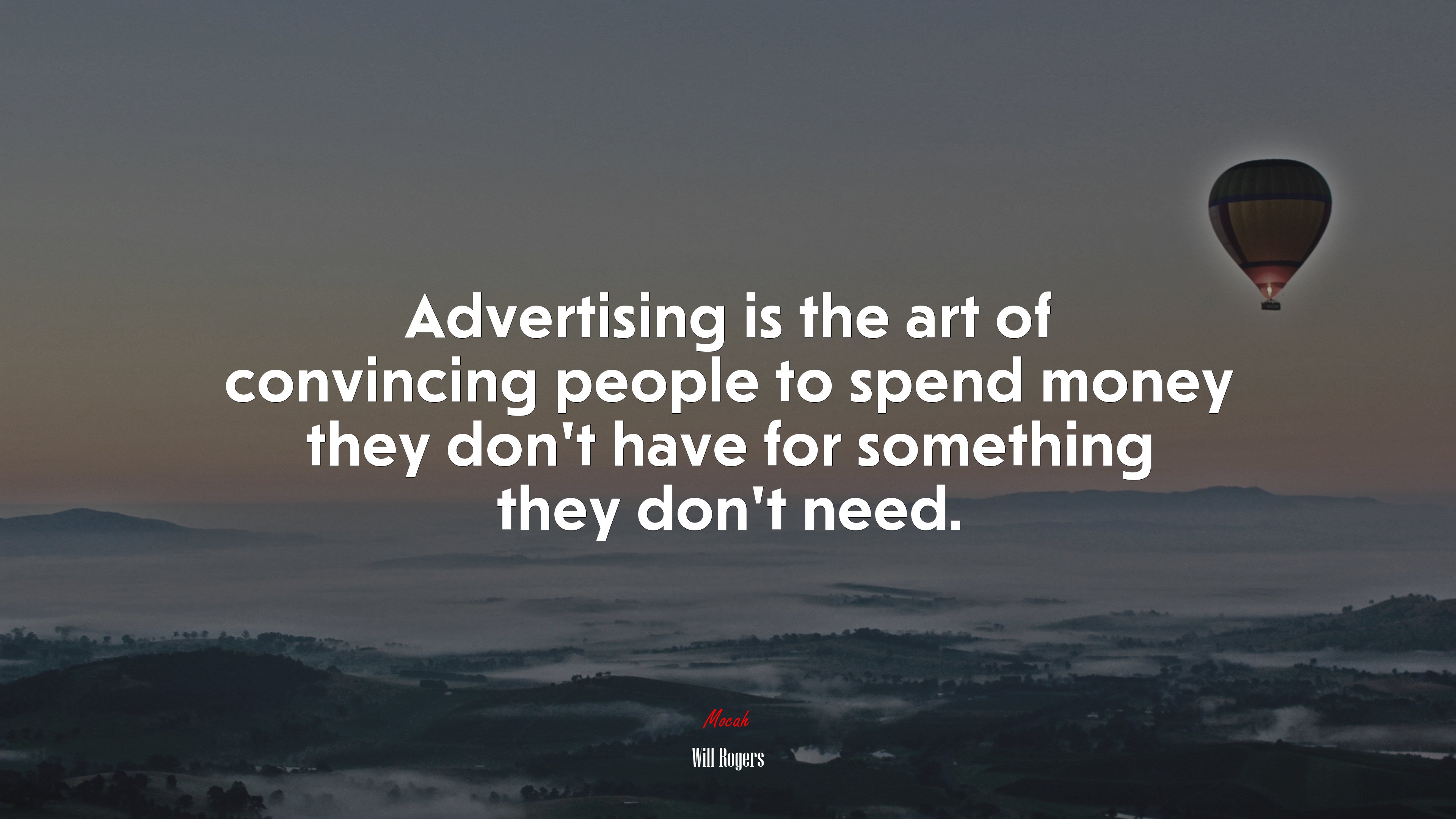 Advertising is the art of convincing people to spend money they don’t have for something they don’t need. | Will Rogers quote HD Wallpaper