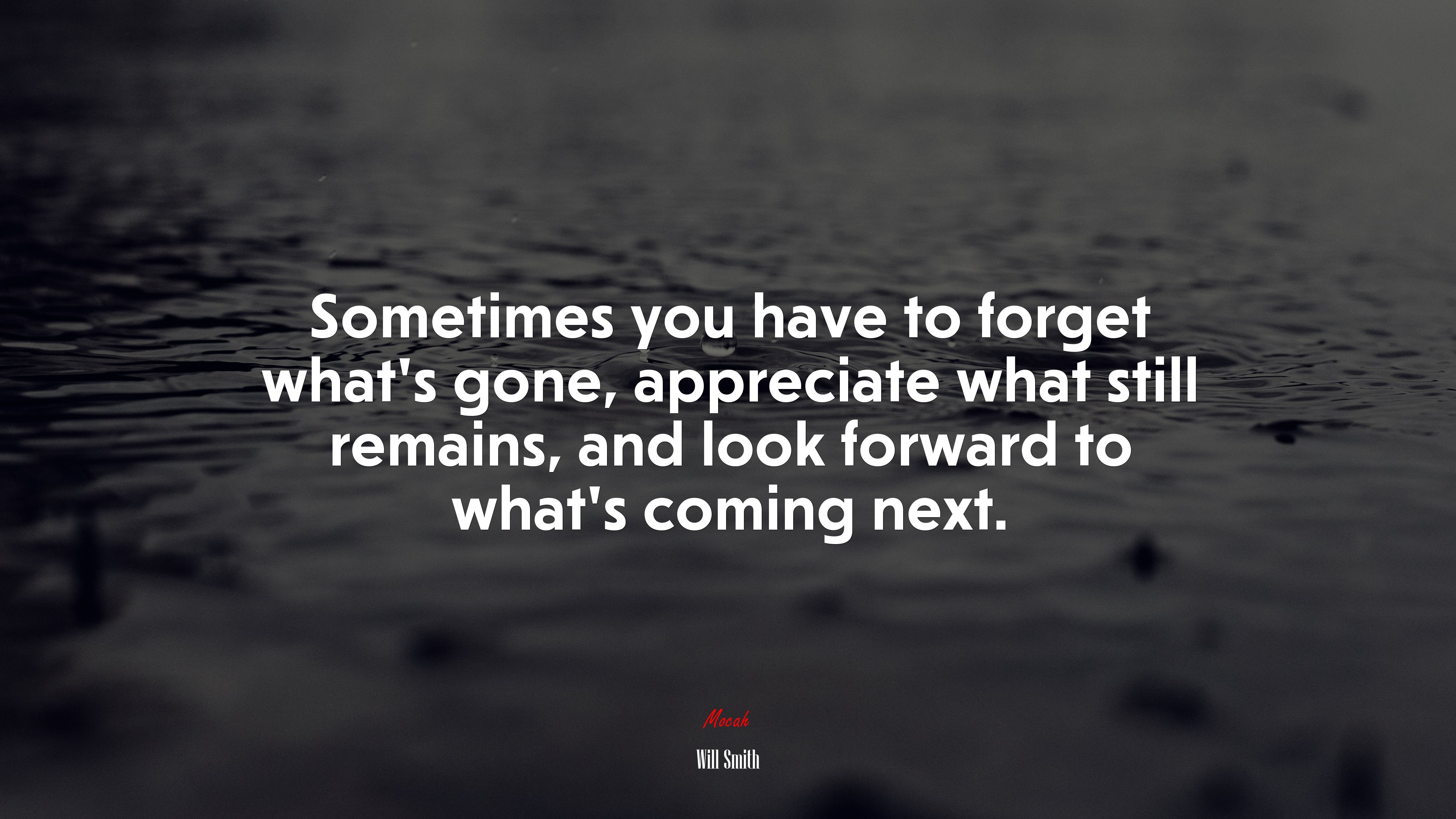 Sometimes you have to forget what’s gone, appreciate what still remains, and look forward to what’s coming next. | Will Smith quote HD Wallpaper
