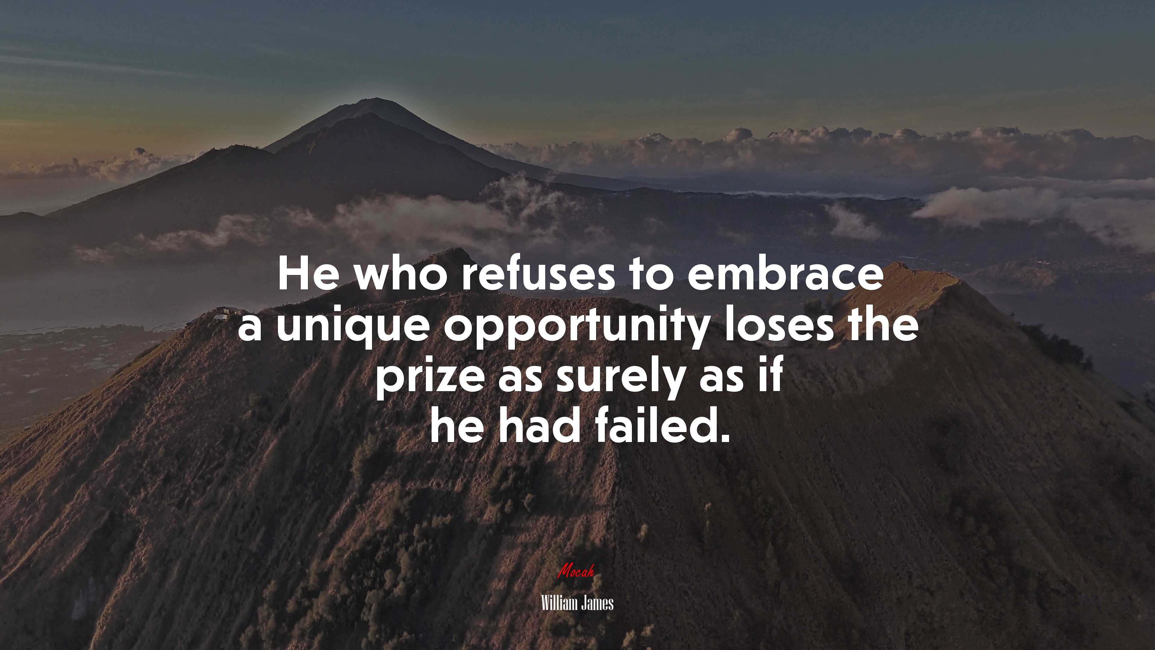He who refuses to embrace a unique opportunity loses the prize as surely as if he had failed. | William James quote HD Wallpaper