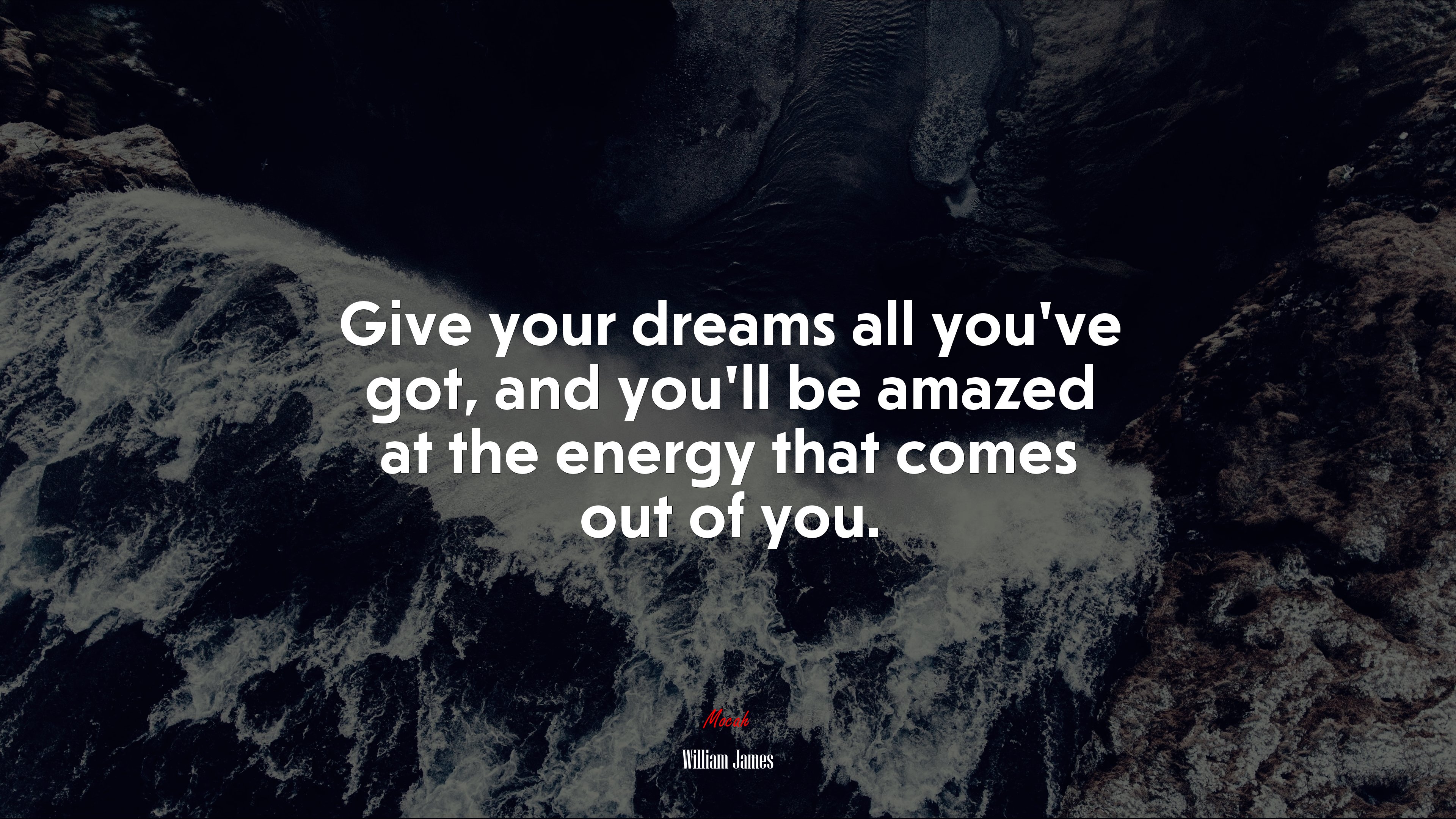 Give your dreams all you’ve got, and you’ll be amazed at the energy that comes out of you. | William James quote HD Wallpaper