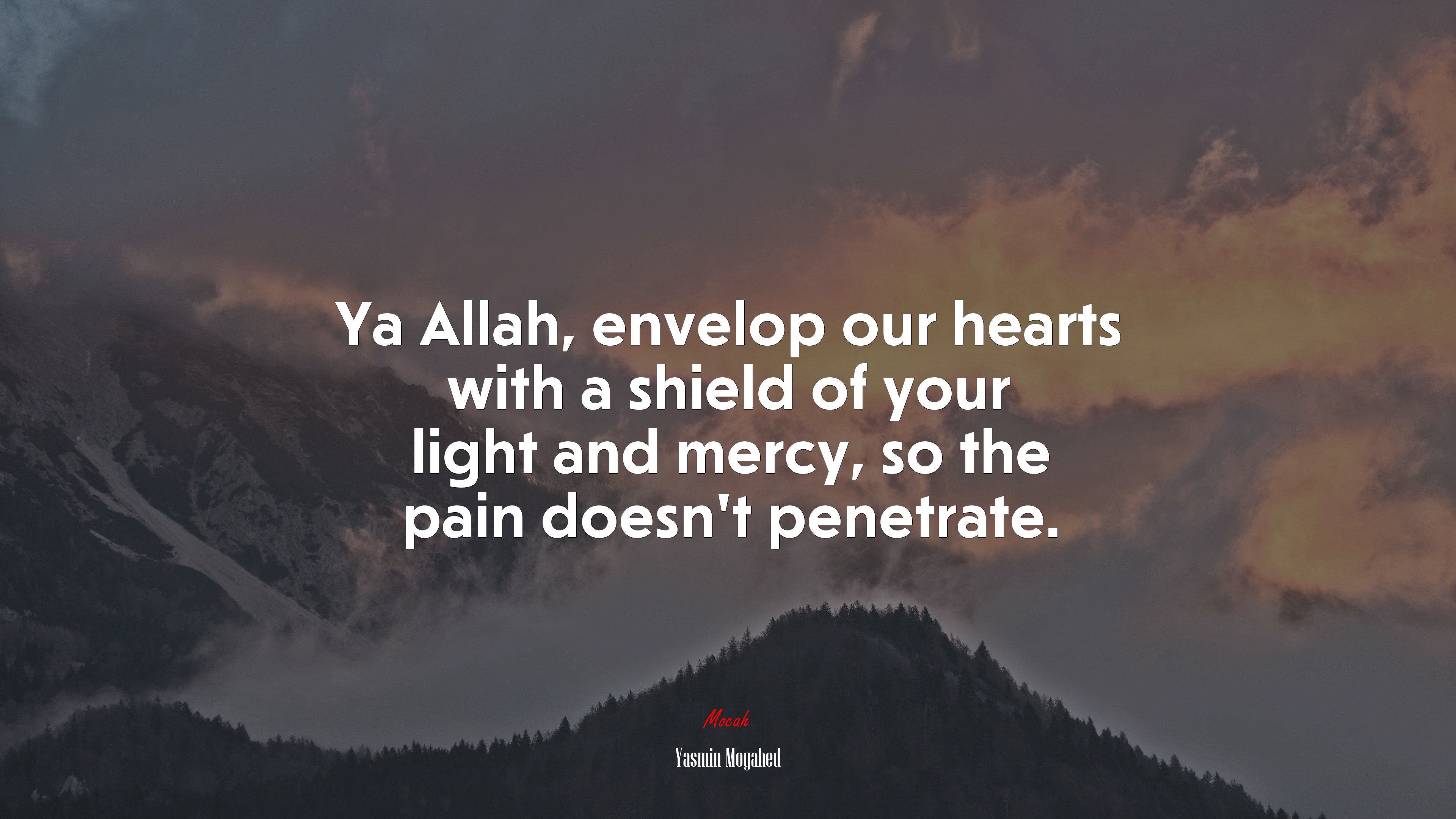 Ya Allah, envelop our hearts with a shield of your light and mercy, so the pain doesn’t penetrate. | Yasmin Mogahed quote HD Wallpaper