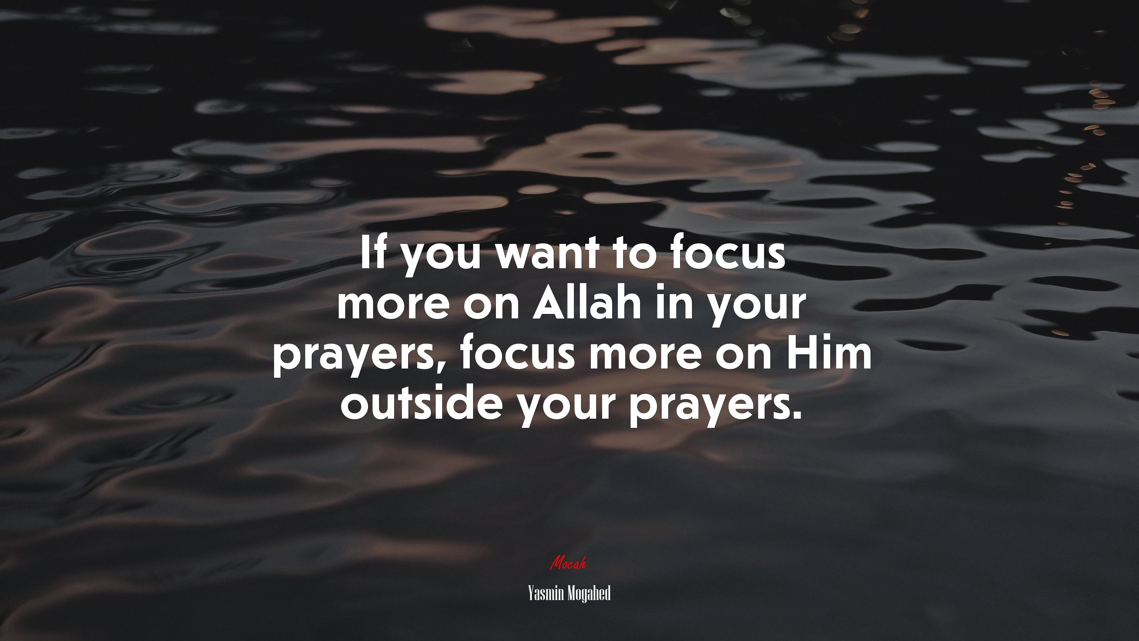 If you want to focus more on Allah in your prayers, focus more on Him outside your prayers. | Yasmin Mogahed quote HD Wallpaper