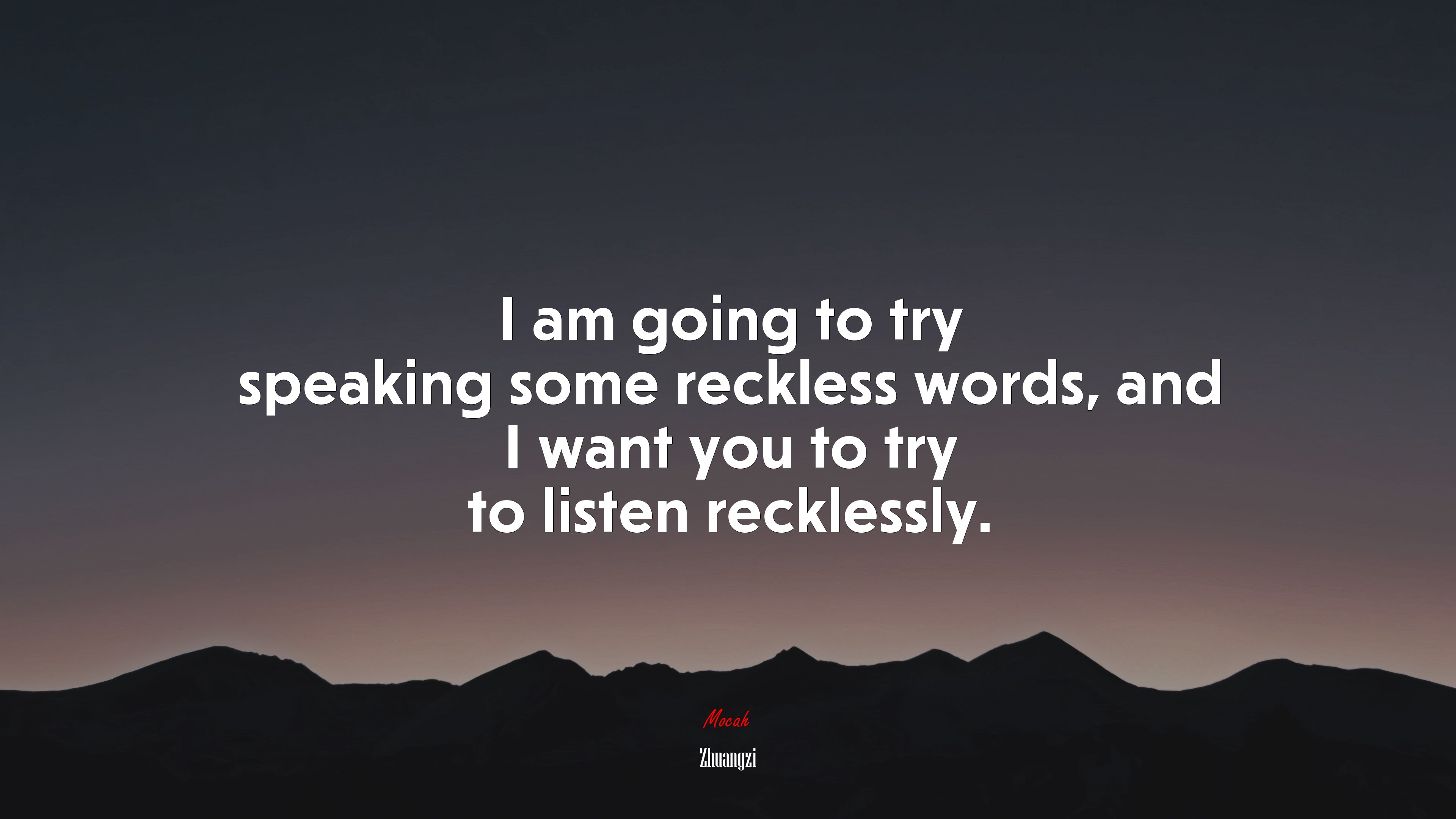 I am going to try speaking some reckless words, and I want you to try to listen recklessly. | Zhuangzi quote HD Wallpaper