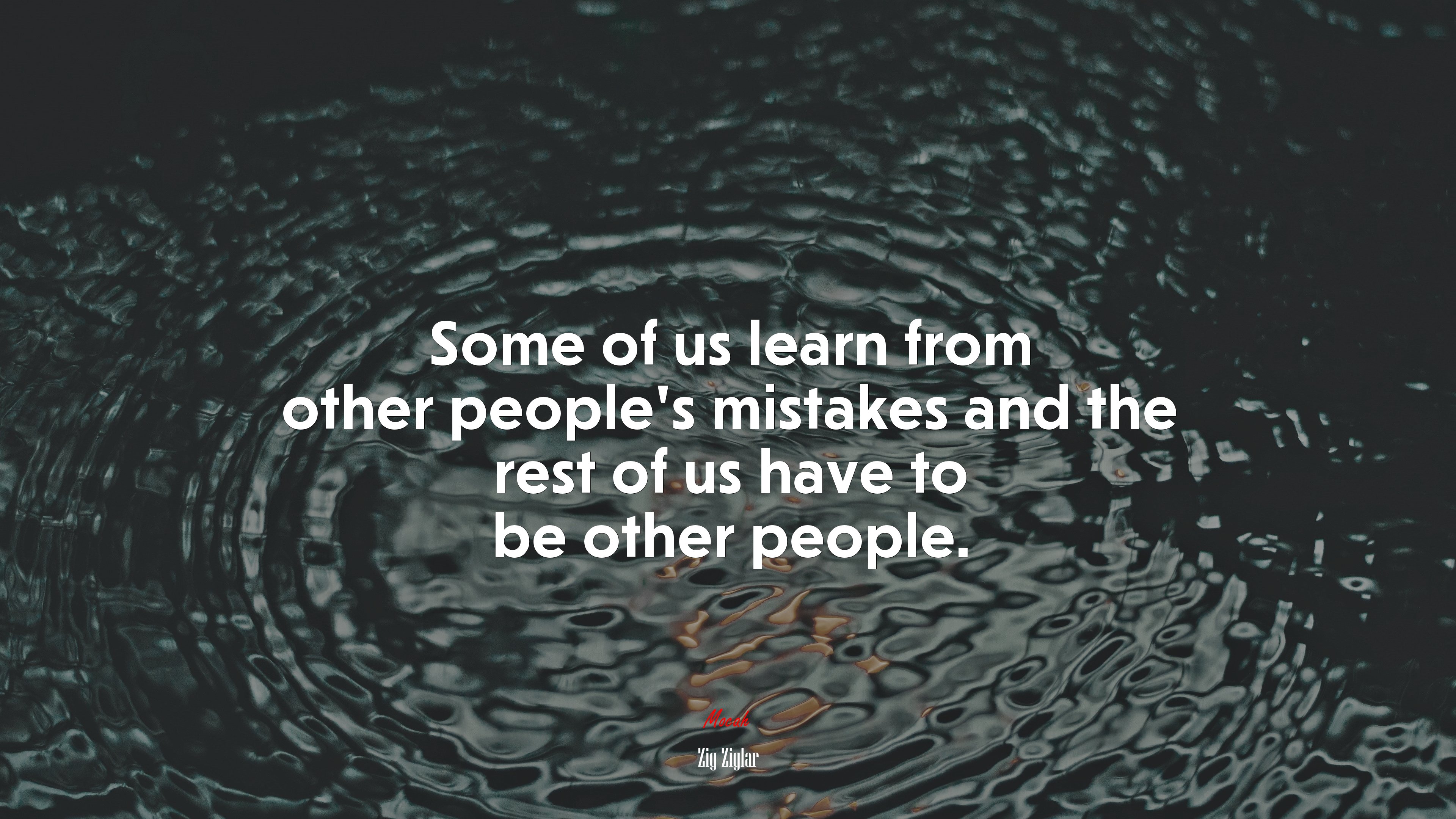Some of us learn from other people’s mistakes and the rest of us have to be other people. | Zig Ziglar quote HD Wallpaper