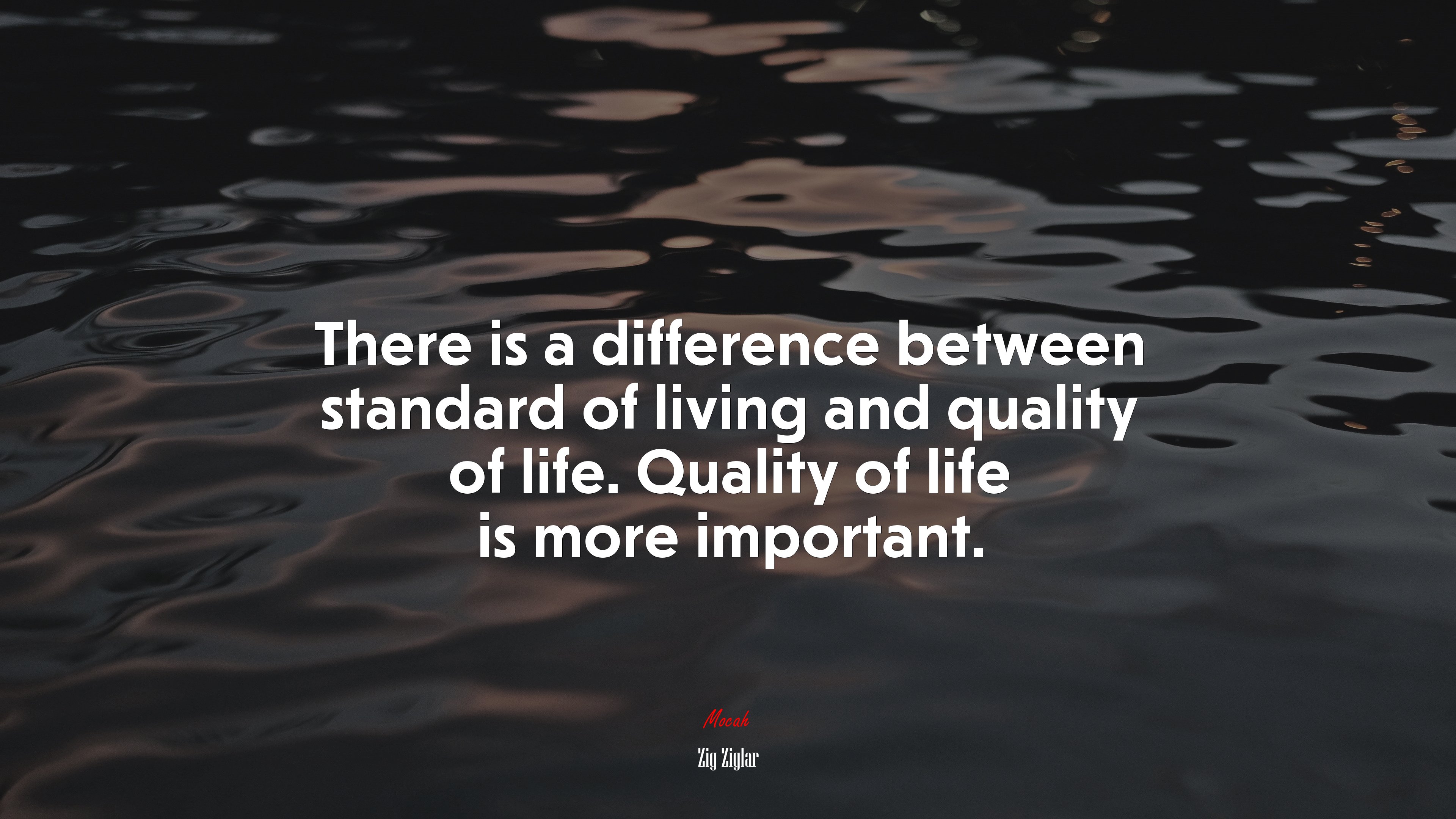 There is a difference between standard of living and quality of life. Quality of life is more important. | Zig Ziglar quote HD Wallpaper