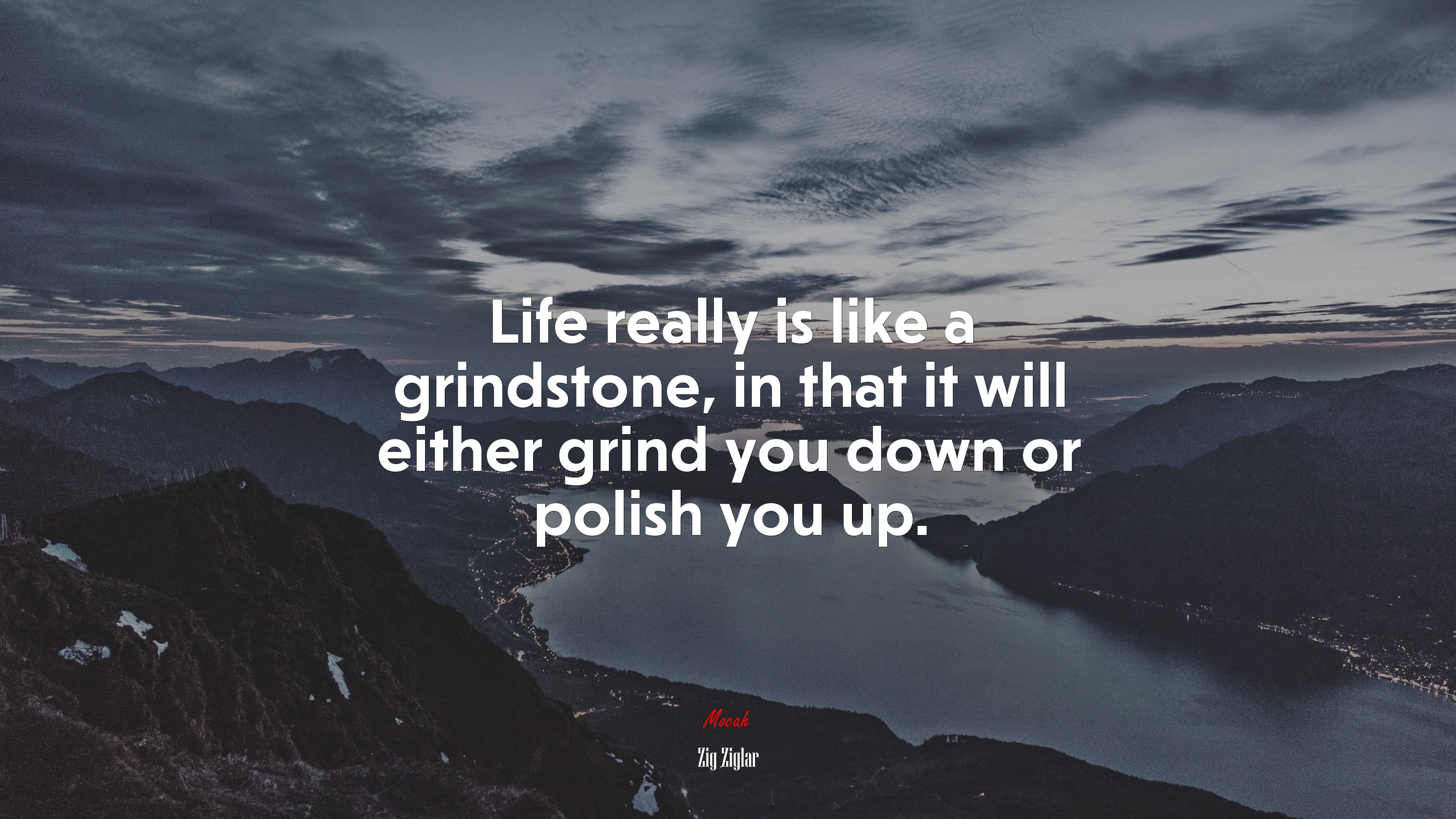 Life really is like a grindstone, in that it will either grind you down or polish you up. | Zig Ziglar quote HD Wallpaper