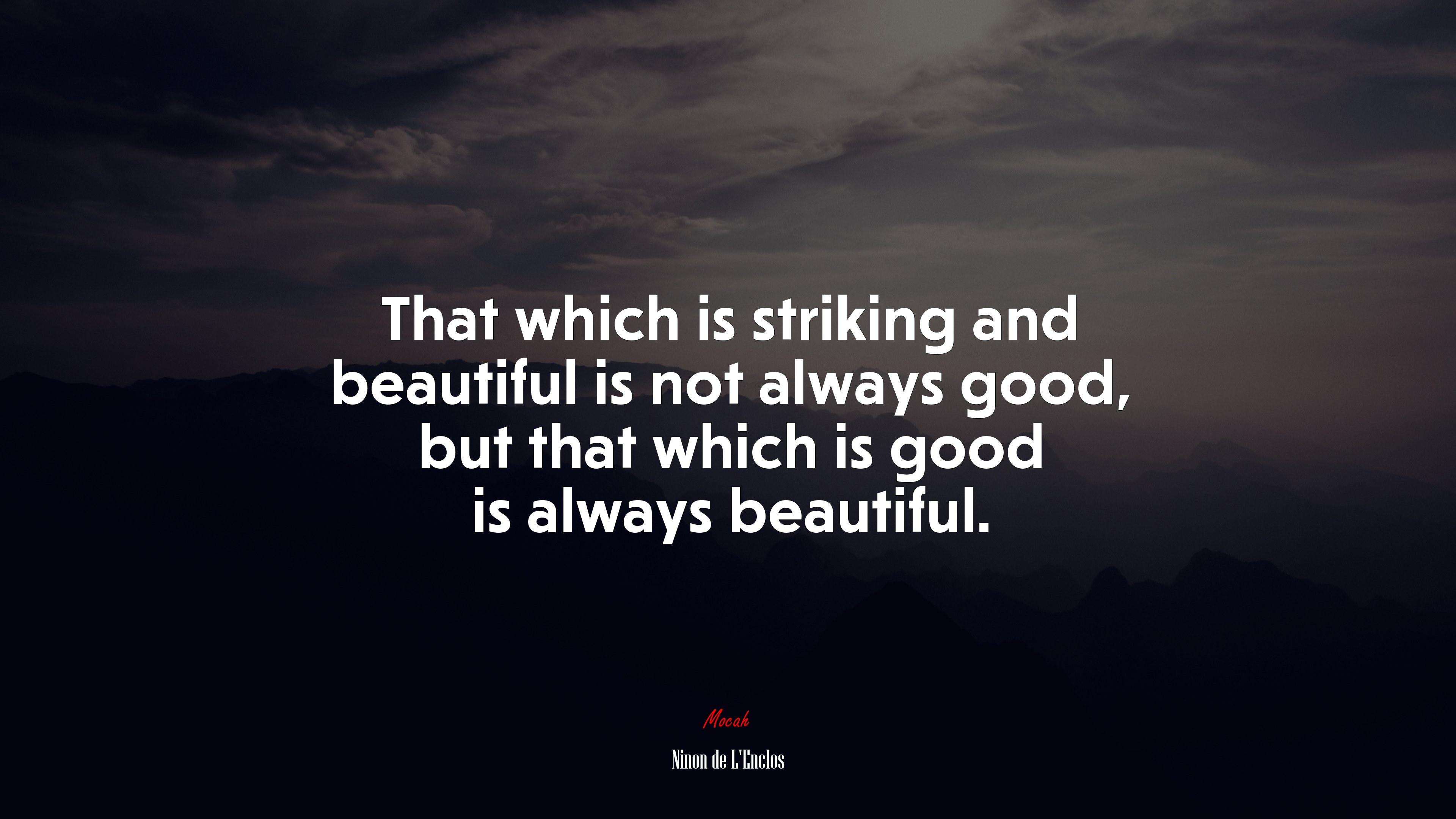 That which is striking and beautiful is not always good, but that which is good is always beautiful. | Ninon de LEnclos quote HD Wallpaper