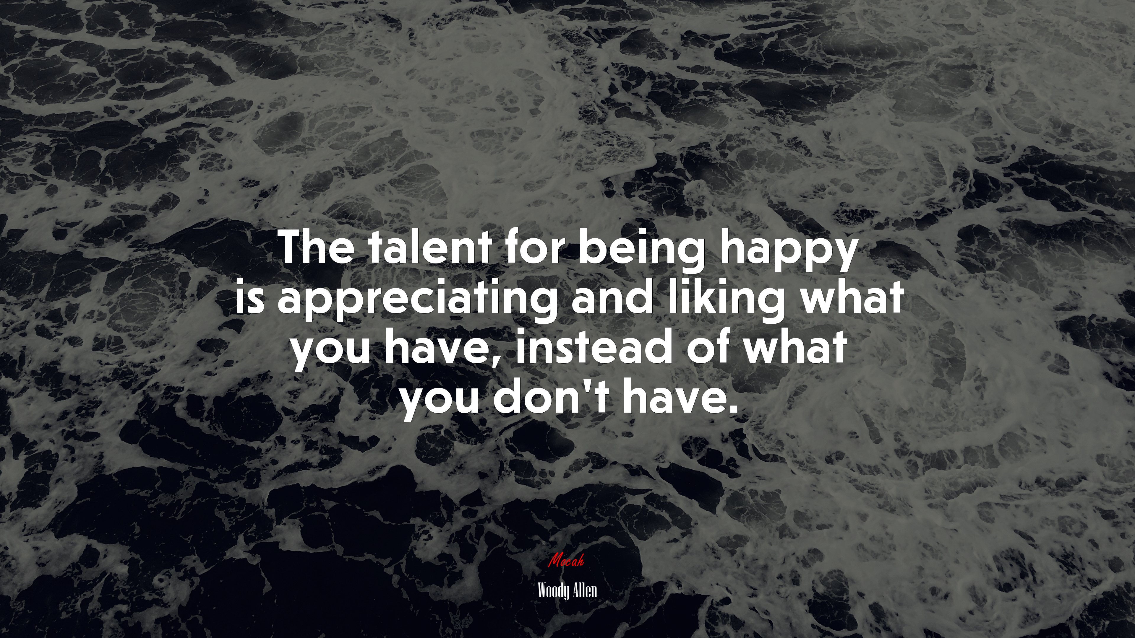 The talent for being happy is appreciating and liking what you have, instead of what you don’t have. | Woody Allen quote HD Wallpaper