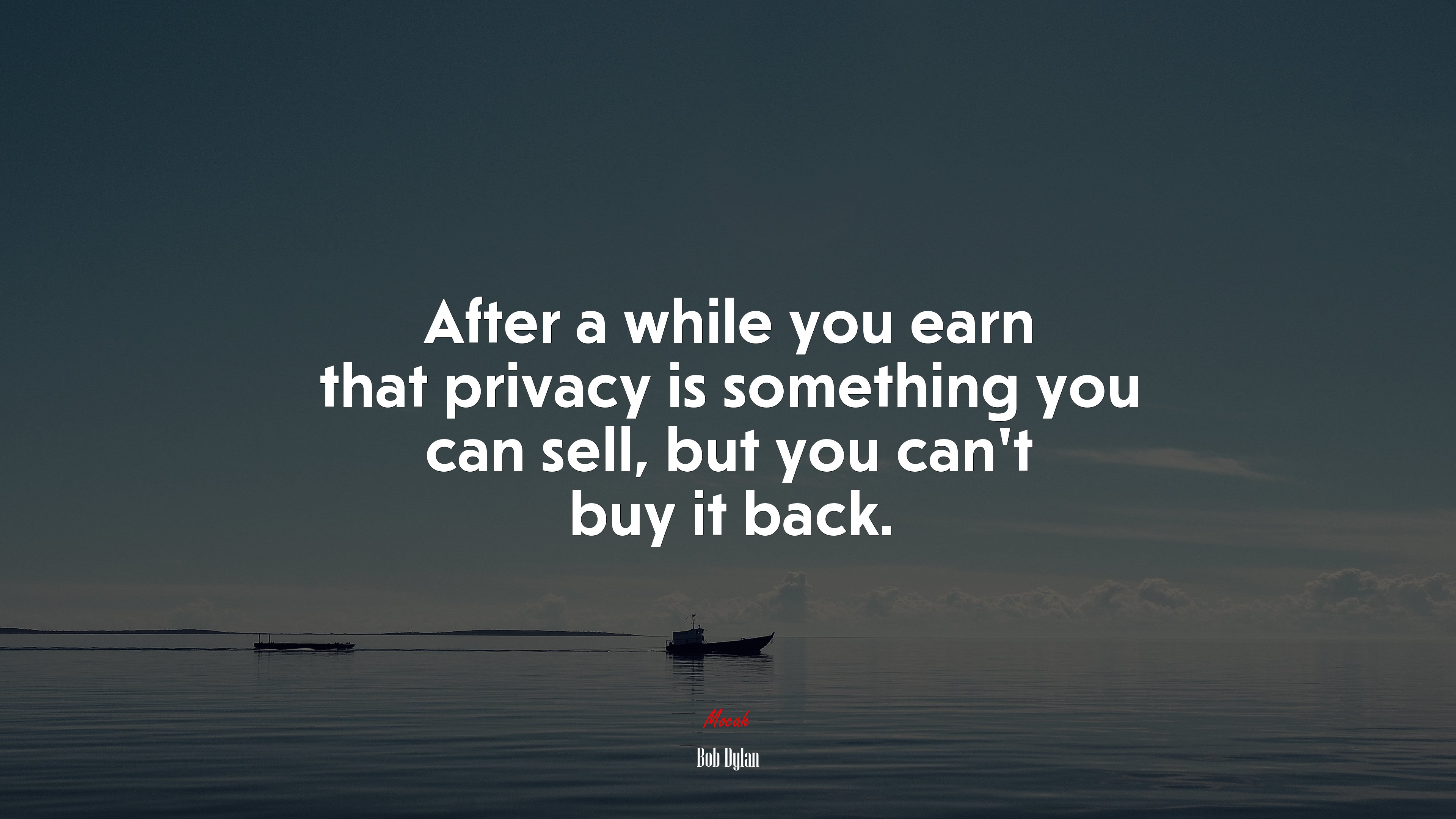 After a while you earn that privacy is something you can sell, but you can’t buy it back. | Bob Dylan quote HD Wallpaper