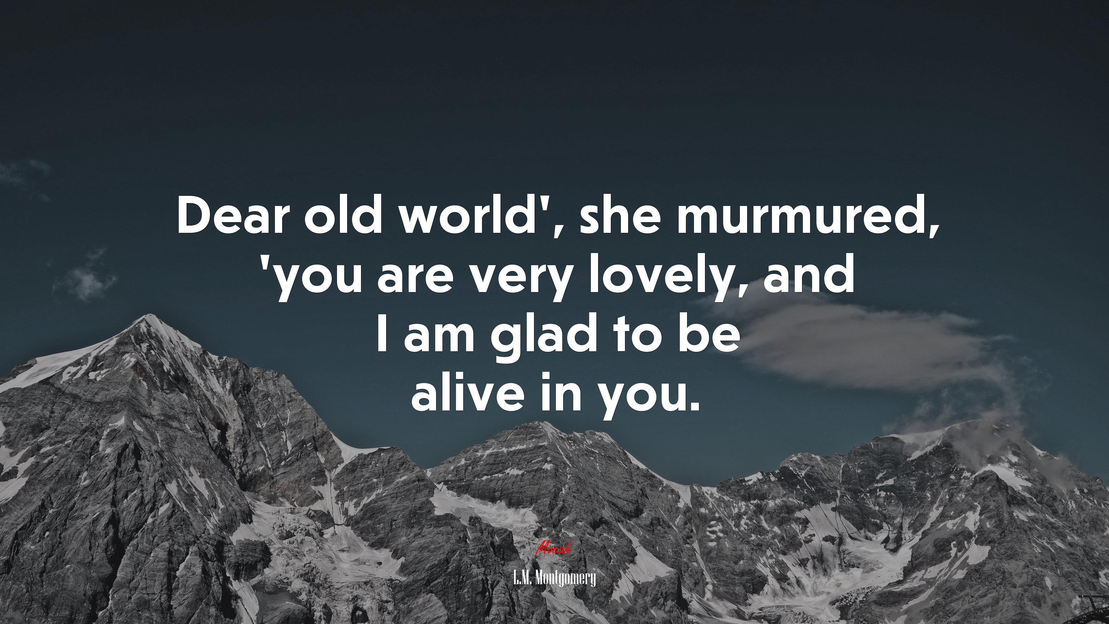 Dear old world’, she murmured, ’you are very lovely, and I am glad to be alive in you. | L.M. Montgomery quote HD Wallpaper