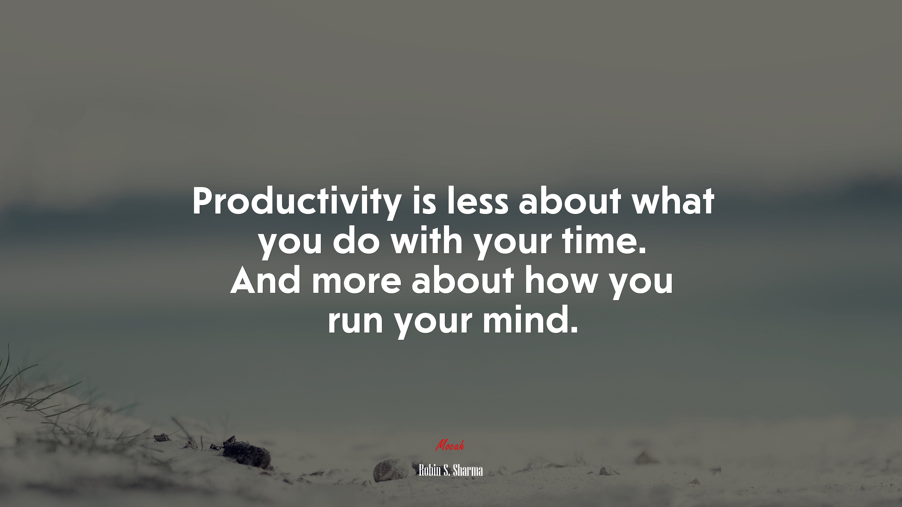 Productivity is less about what you do with your time. And more about how you run your mind. | Robin S. Sharma quote HD Wallpaper