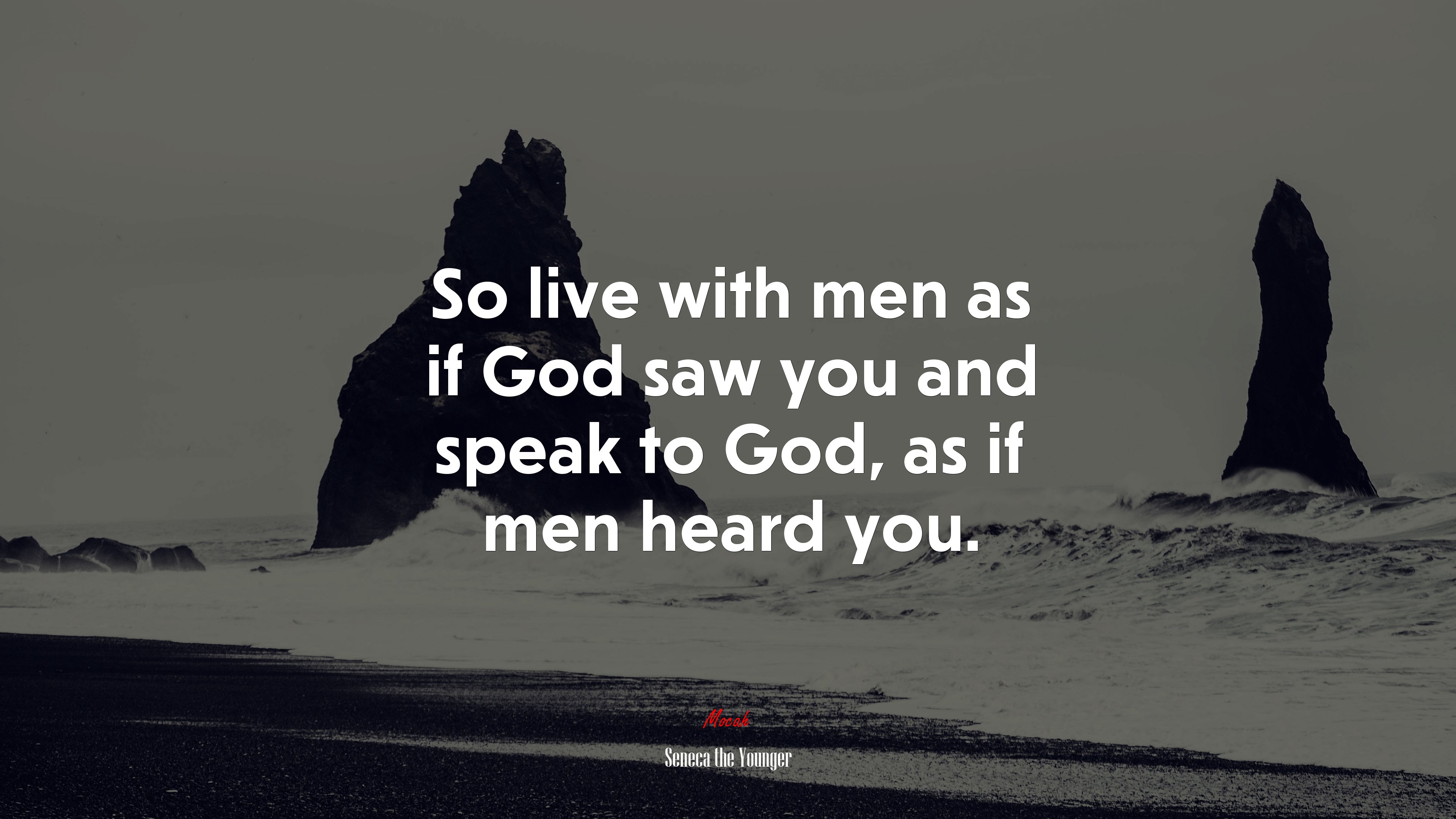 So live with men as if God saw you and speak to God, as if men heard you. | Seneca the Younger quote HD Wallpaper