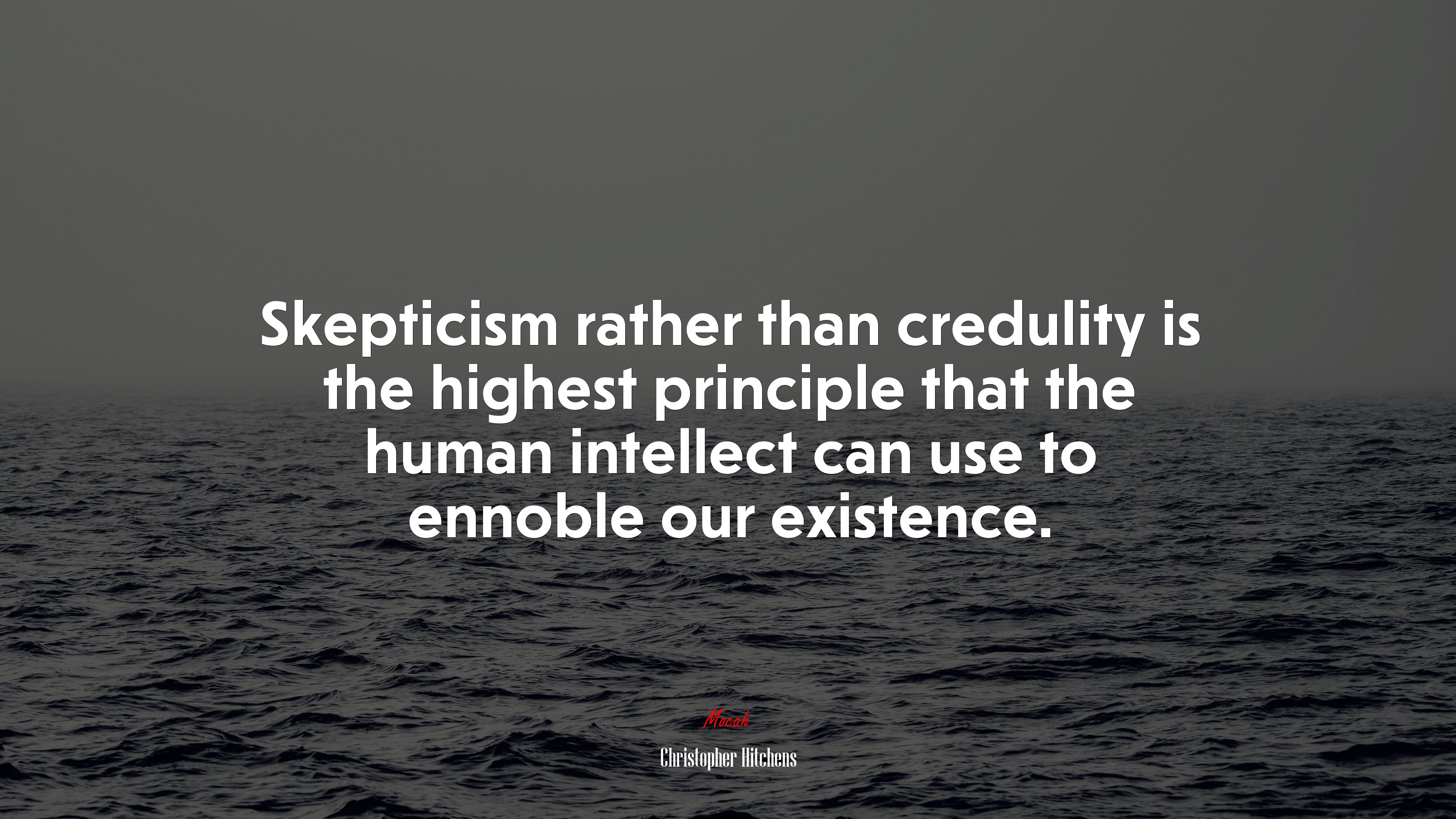 Skepticism rather than credulity is the highest principle that the human intellect can use to ennoble our existence. | Christopher Hitchens quote HD Wallpaper