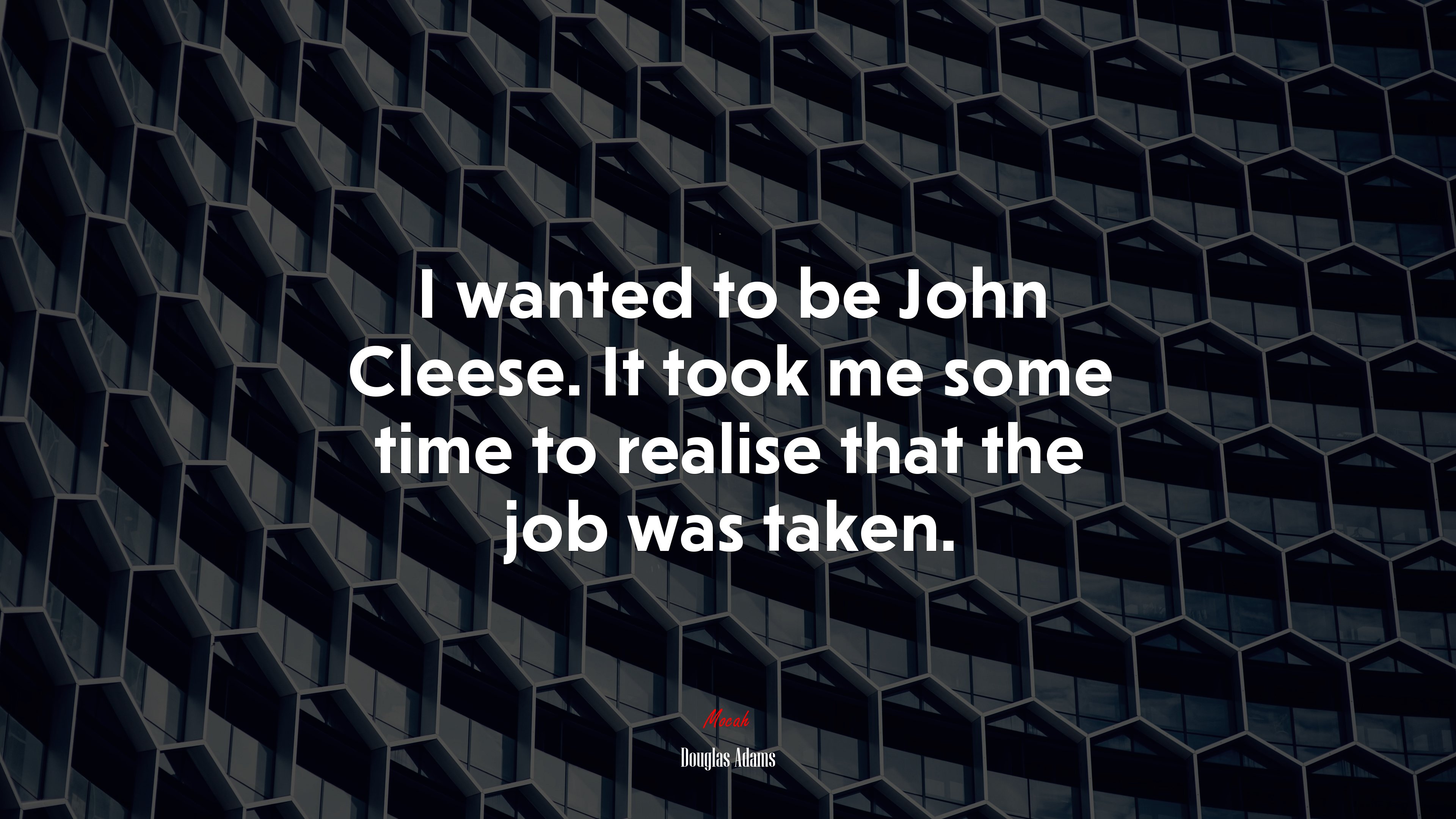 I wanted to be John Cleese. It took me some time to realise that the job was taken. | Douglas Adams quote HD Wallpaper