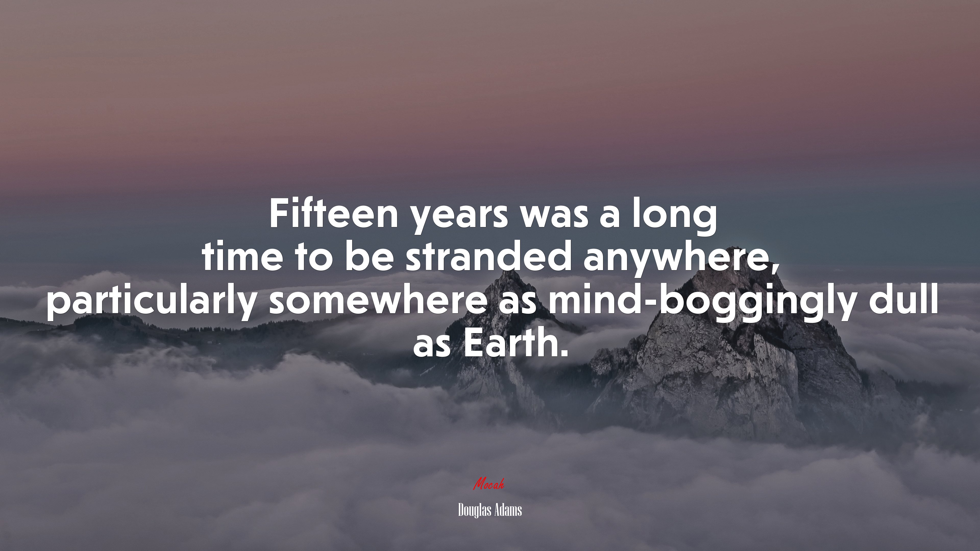 Fifteen years was a long time to be stranded anywhere, particularly somewhere as mind-boggingly dull as Earth. | Douglas Adams quote HD Wallpaper