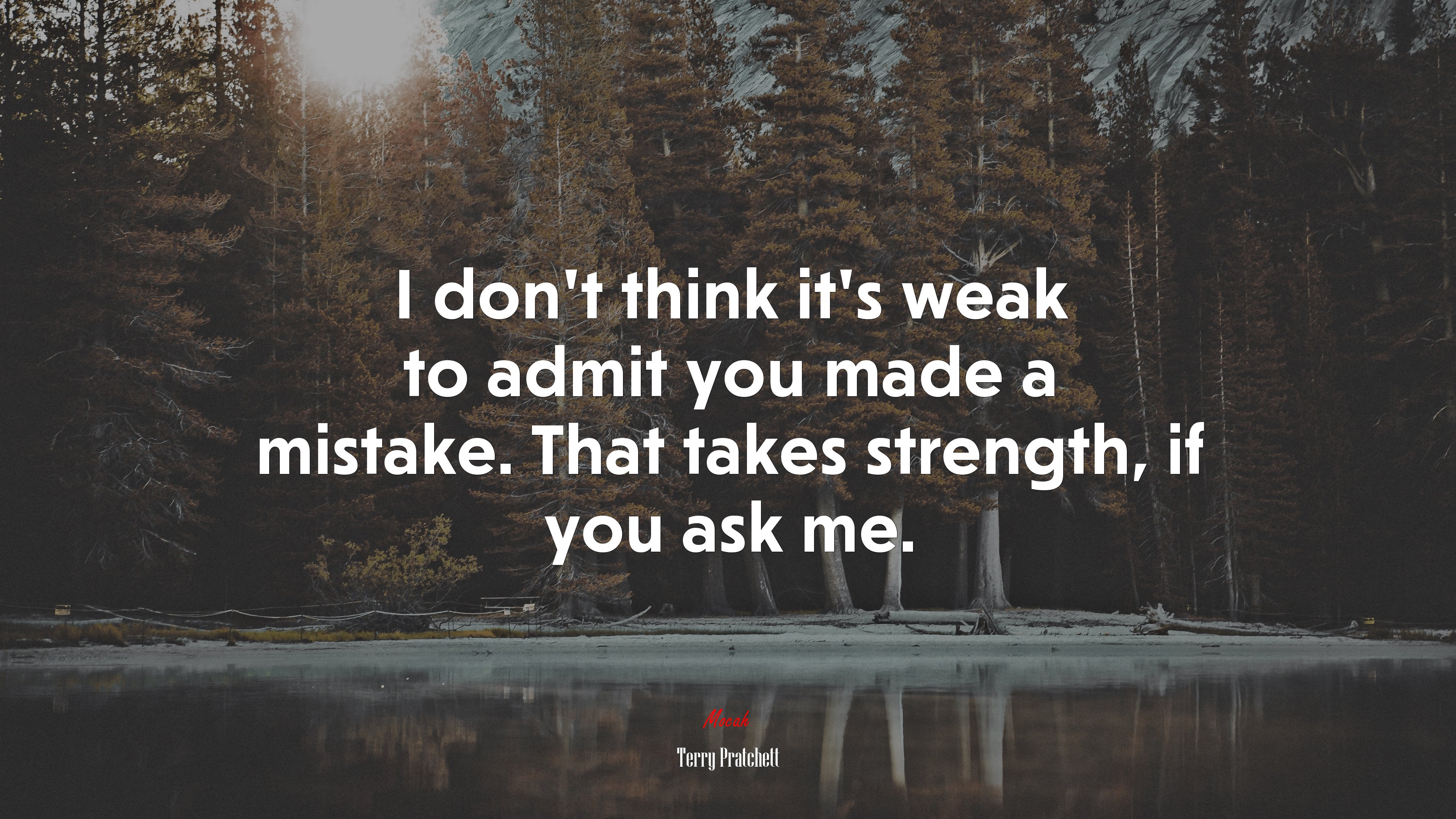 I don’t think it’s weak to admit you made a mistake. That takes strength, if you ask me. | Terry Pratchett quote HD Wallpaper