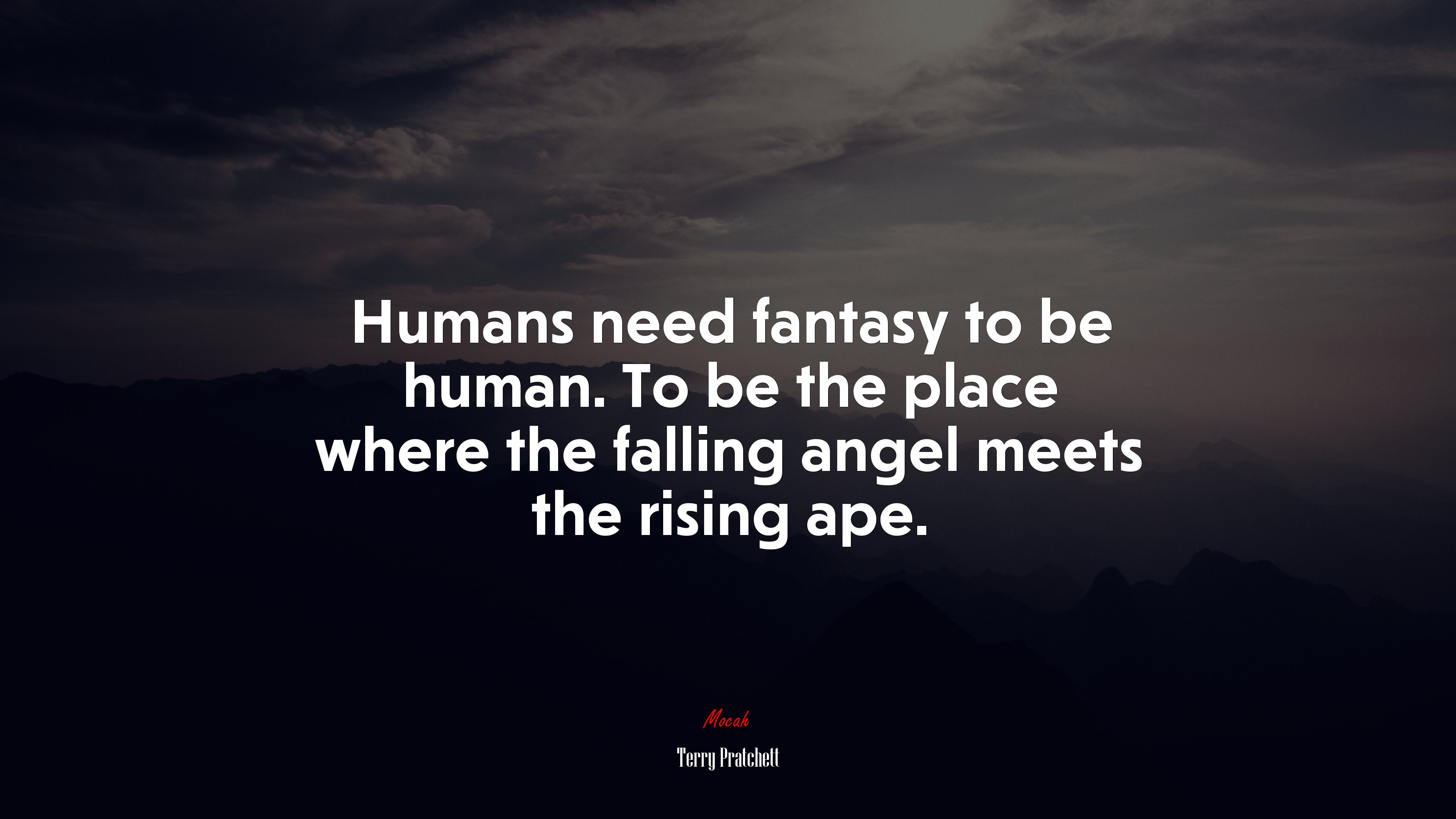 Humans need fantasy to be human. To be the place where the falling angel meets the rising ape. | Terry Pratchett quote HD Wallpaper