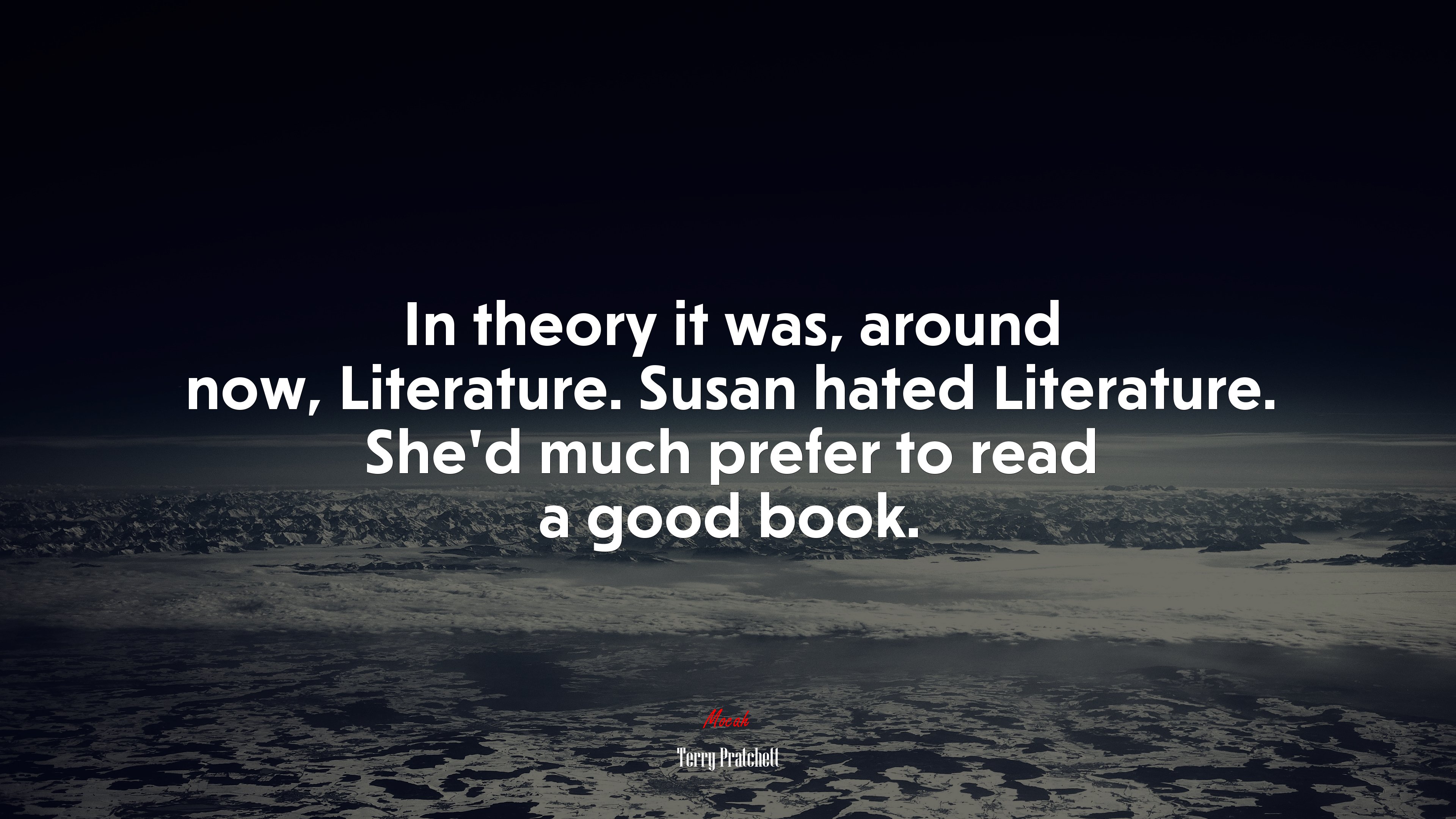 In theory it was, around now, Literature. Susan hated Literature. She’d much prefer to read a good book. | Terry Pratchett quote HD Wallpaper