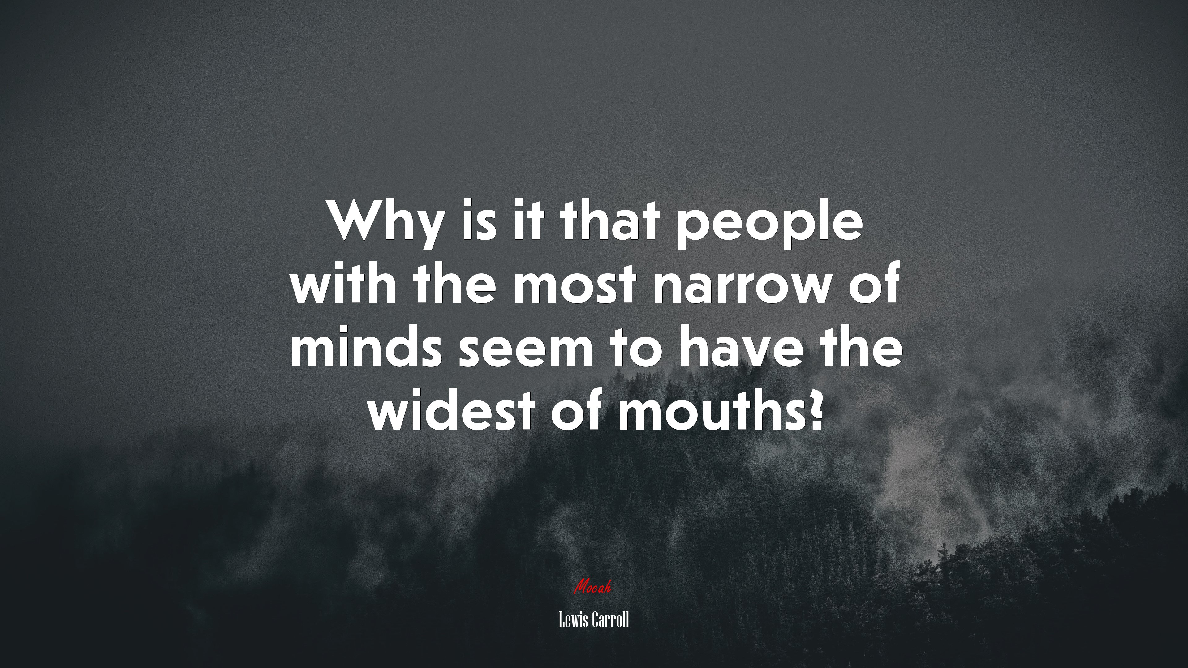 Why is it that people with the most narrow of minds seem to have the widest of mouths? | Lewis Carroll quote HD Wallpaper