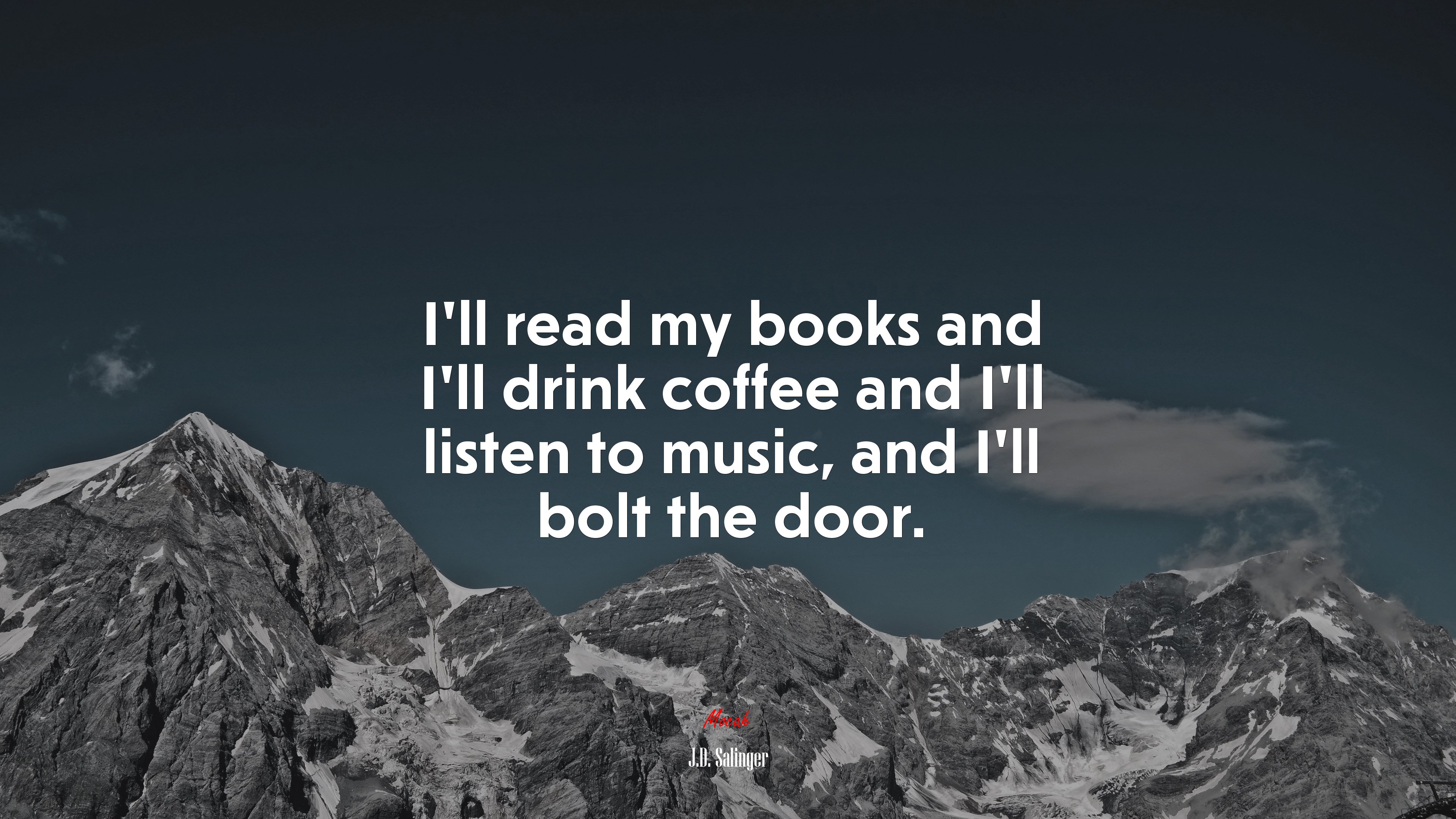 I’ll read my books and I’ll drink coffee and I’ll listen to music, and I’ll bolt the door. | J.D. Salinger quote HD Wallpaper