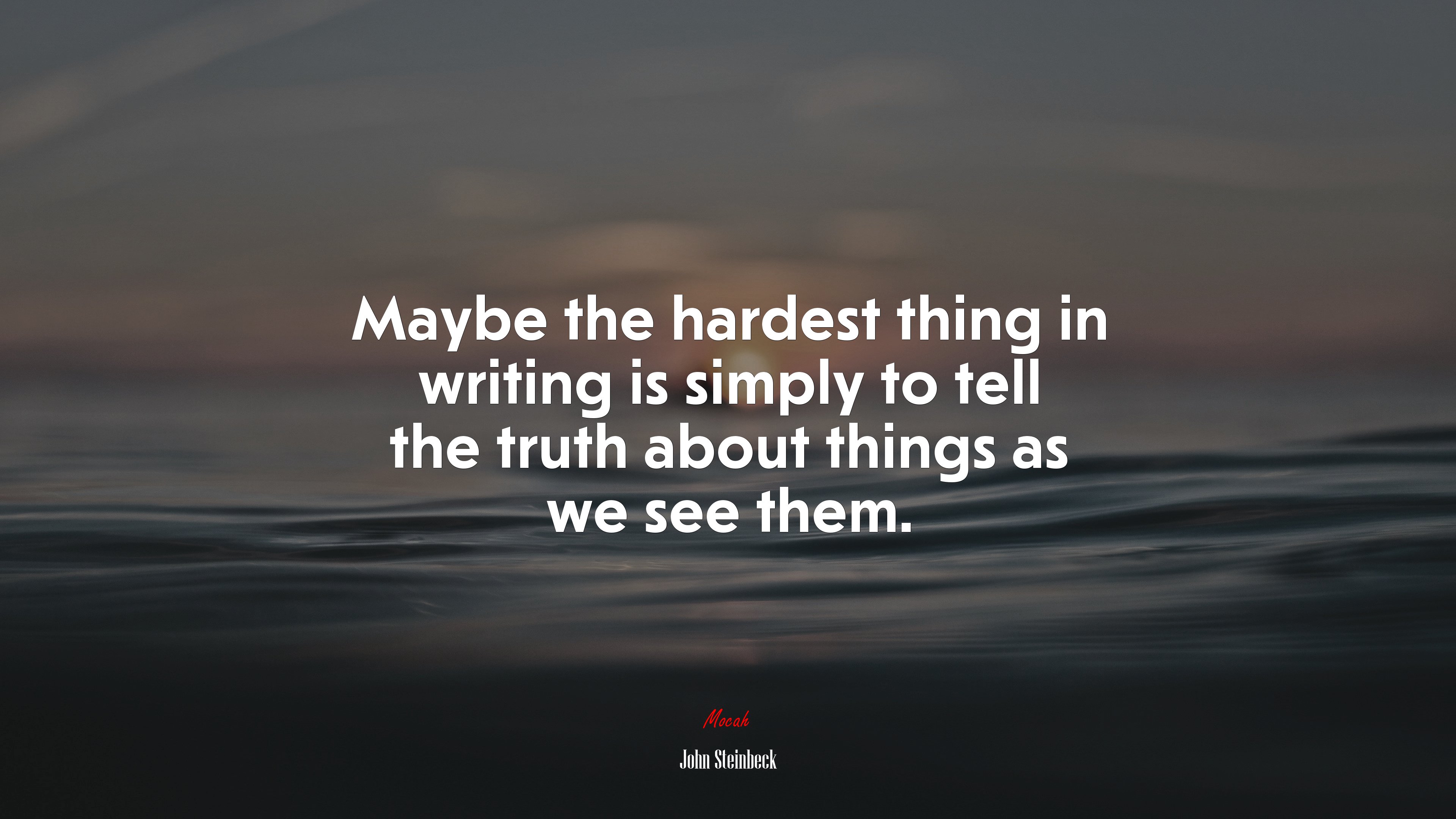 Maybe the hardest thing in writing is simply to tell the truth about things as we see them. | John Steinbeck quote HD Wallpaper