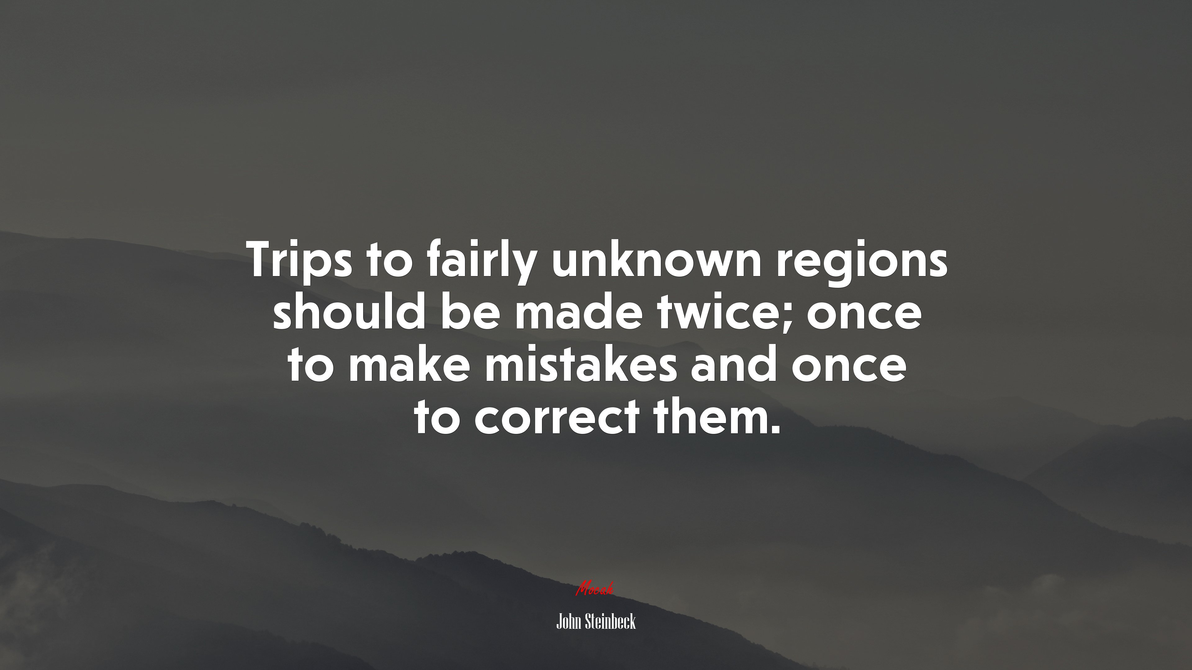 Trips to fairly unknown regions should be made twice; once to make mistakes and once to correct them. | John Steinbeck quote HD Wallpaper