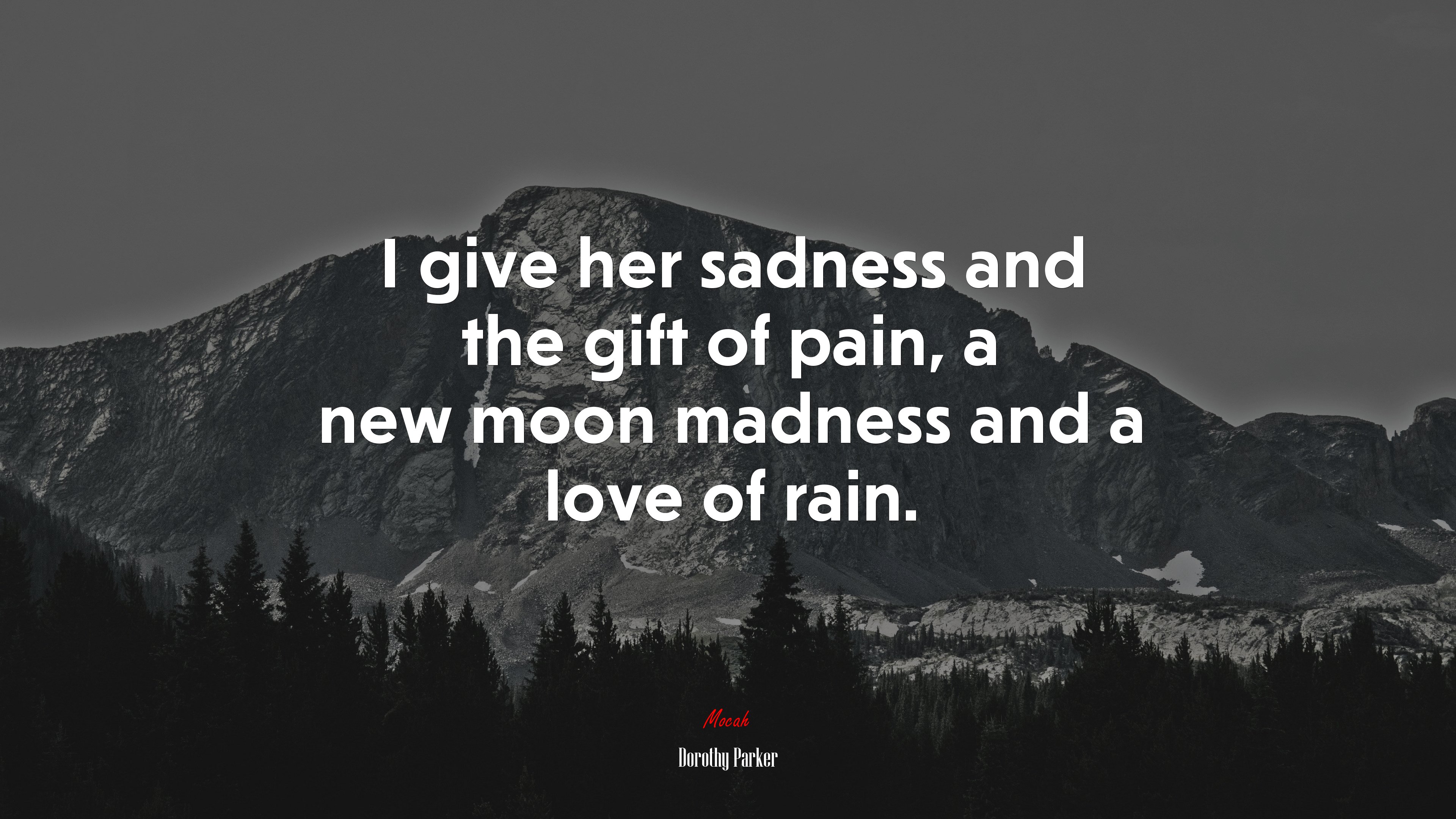 I give her sadness and the gift of pain, a new moon madness and a love of rain. | Dorothy Parker quote HD Wallpaper