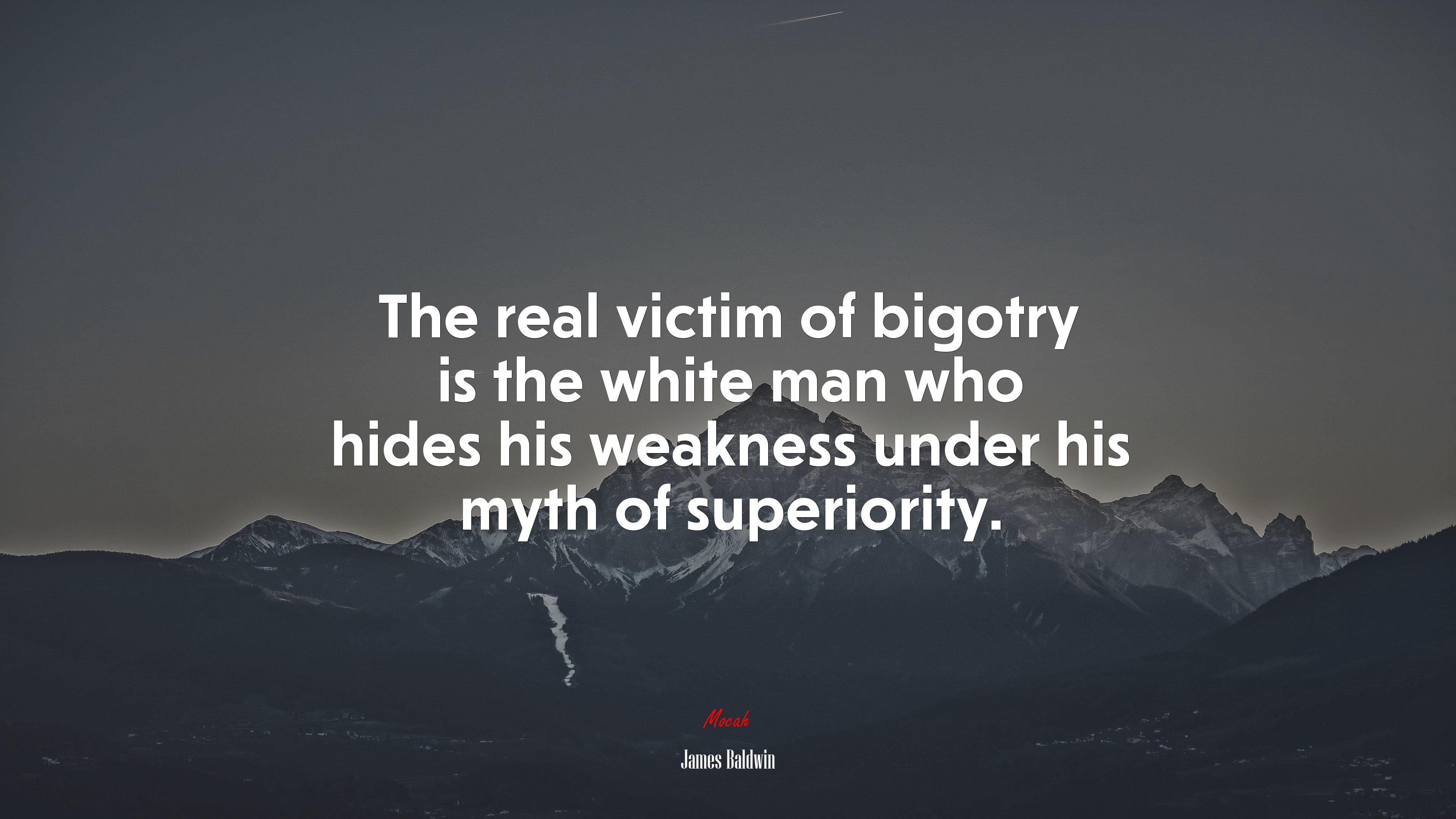 The real victim of bigotry is the white man who hides his weakness under his myth of superiority. | James Baldwin quote HD Wallpaper