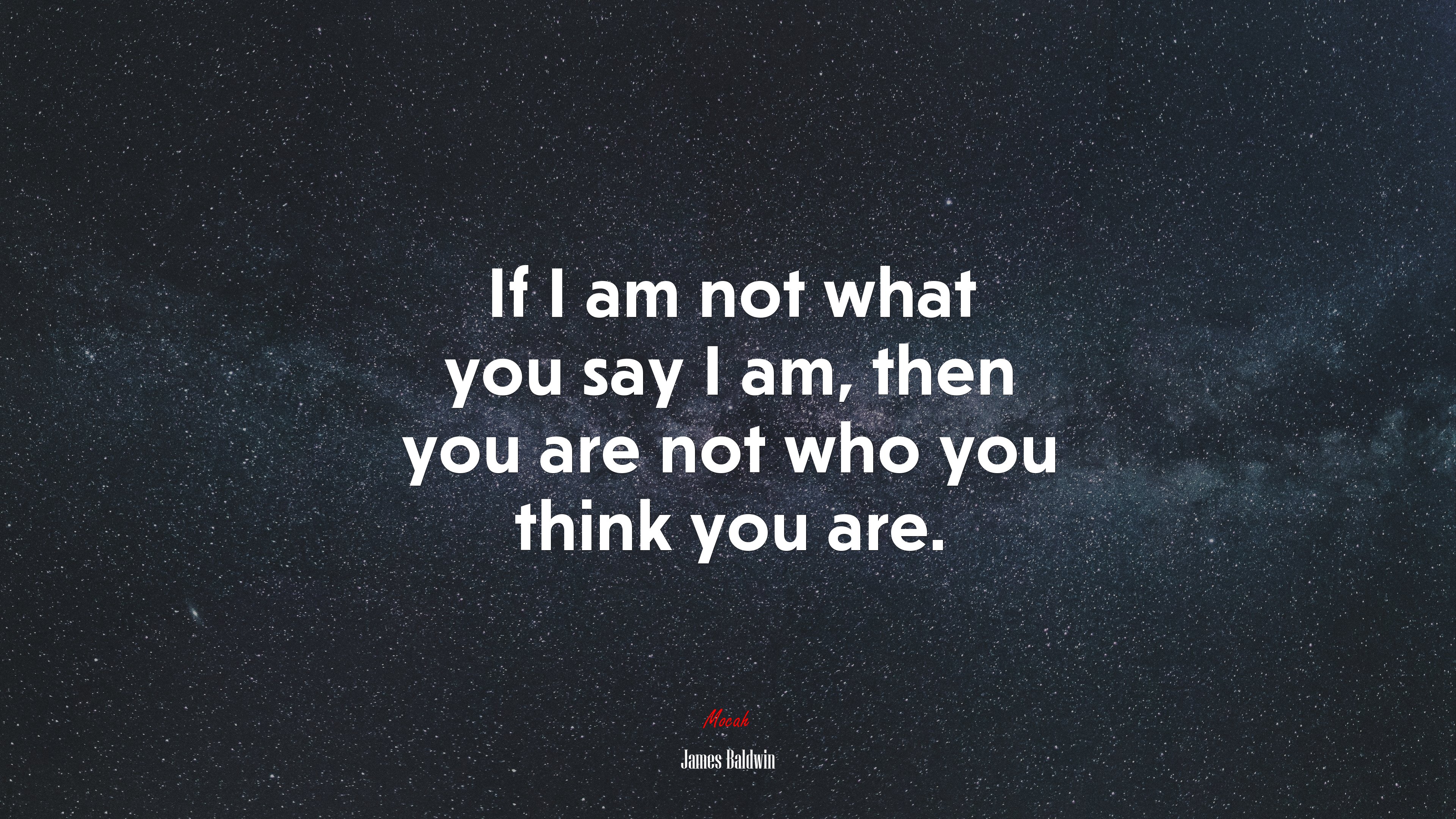 If I am not what you say I am, then you are not who you think you are. | James Baldwin quote HD Wallpaper