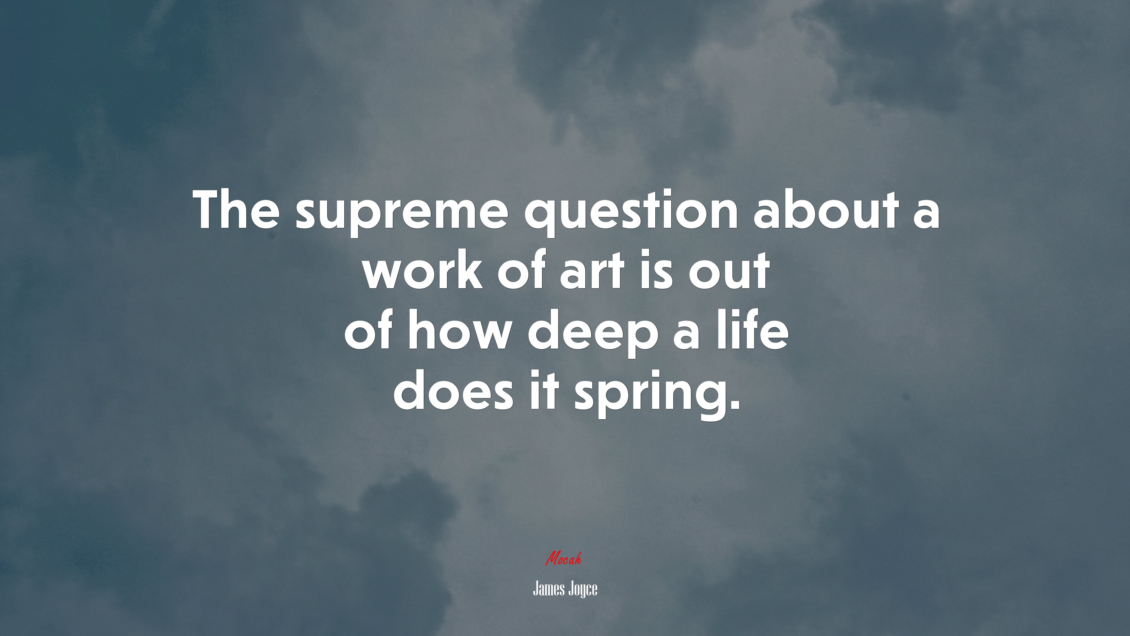 The supreme question about a work of art is out of how deep a life does it spring. | James Joyce quote HD Wallpaper