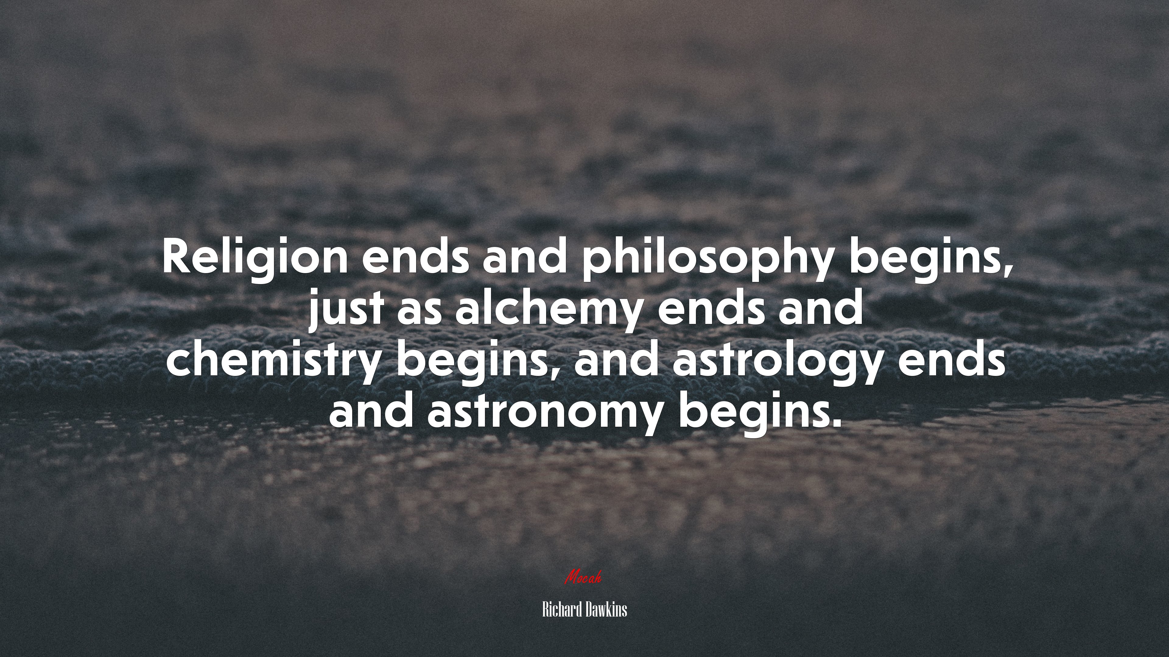 Religion ends and philosophy begins, just as alchemy ends and chemistry begins, and astrology ends and astronomy begins. | Richard Dawkins quote HD Wallpaper
