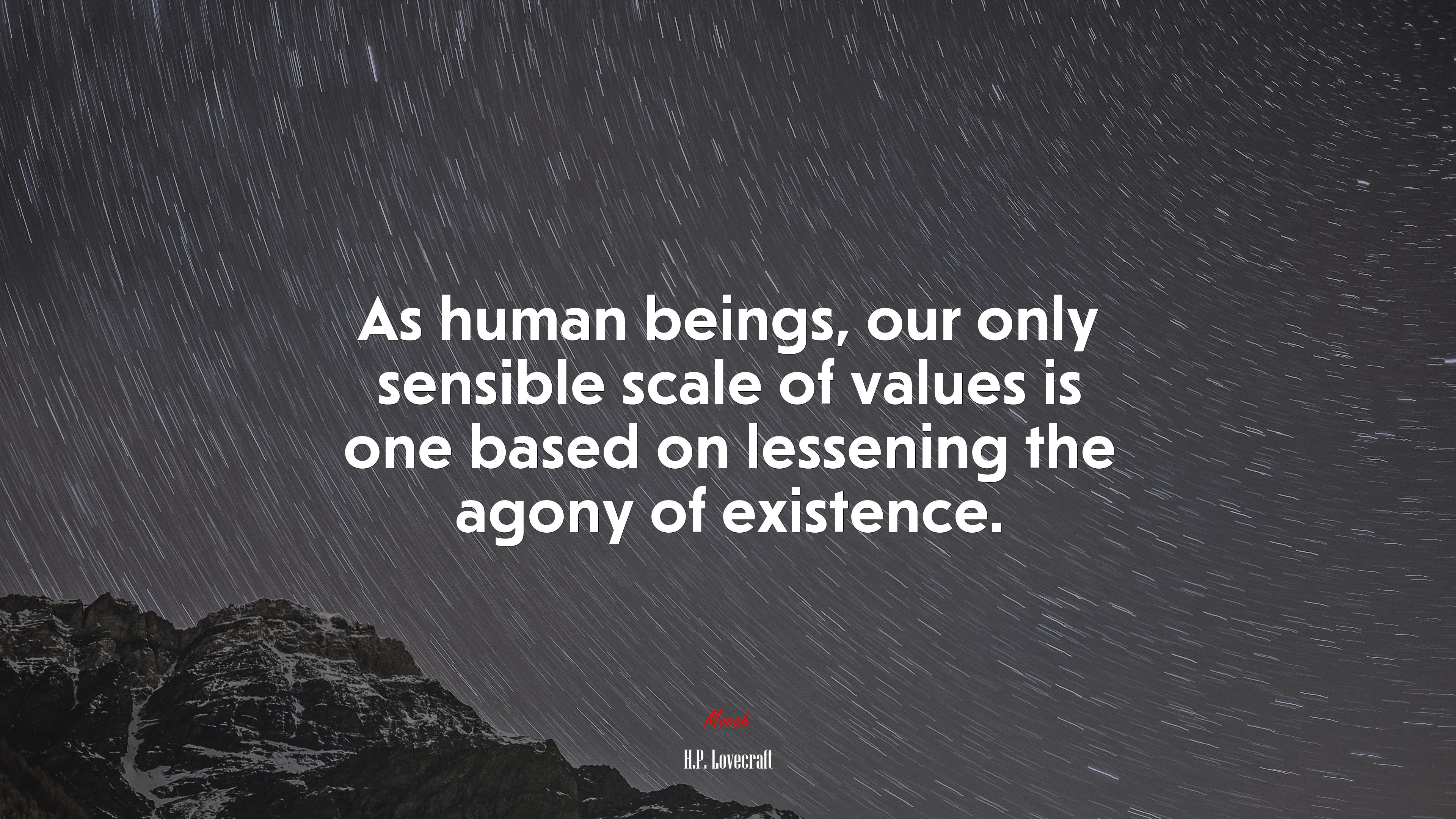 As human beings, our only sensible scale of values is one based on lessening the agony of existence. | H.P. Lovecraft quote HD Wallpaper