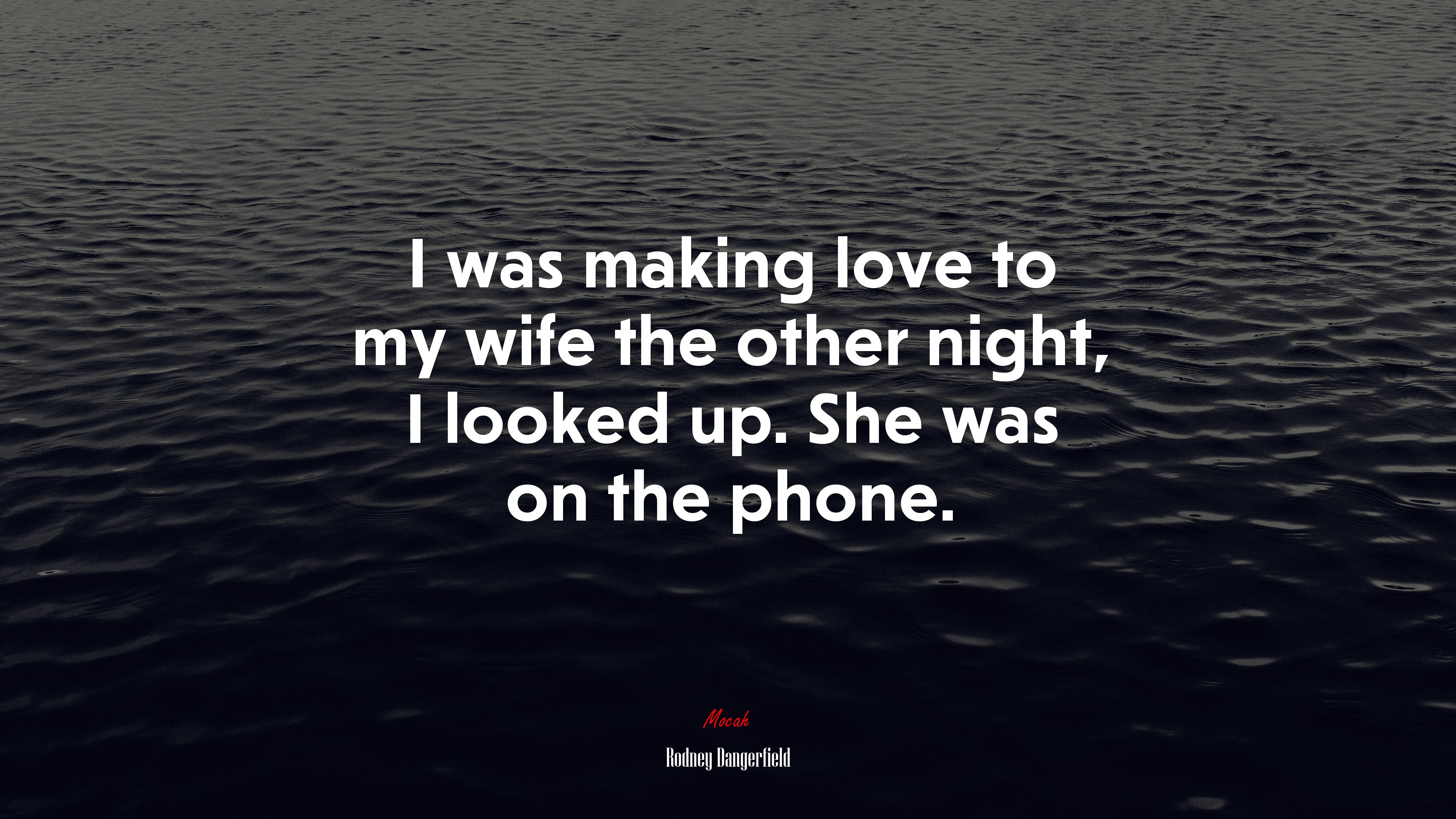 I was making love to my wife the other night, I looked up. She was on the phone. | Rodney Dangerfield quote HD Wallpaper