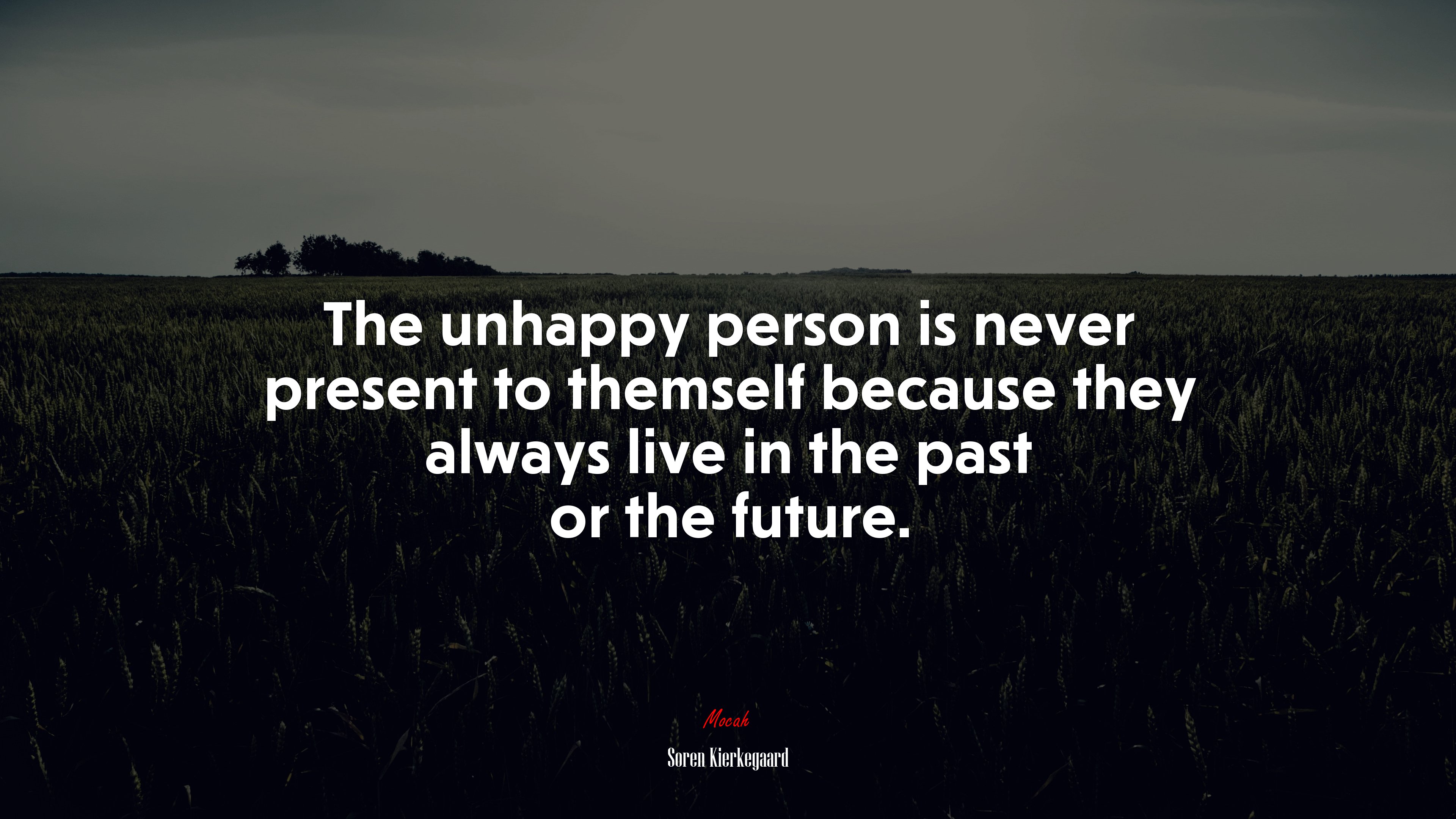 The unhappy person is never present to themself because they always live in the past or the future. | Soren Kierkegaard quote HD Wallpaper