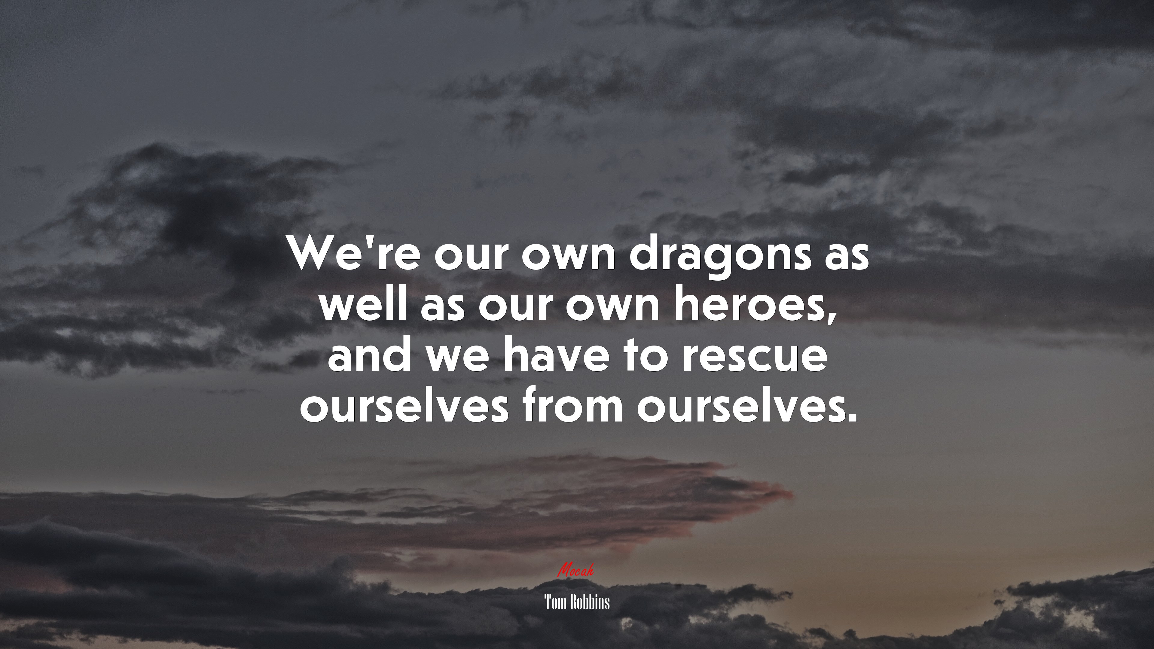 We’re our own dragons as well as our own heroes, and we have to rescue ourselves from ourselves. | Tom Robbins quote HD Wallpaper