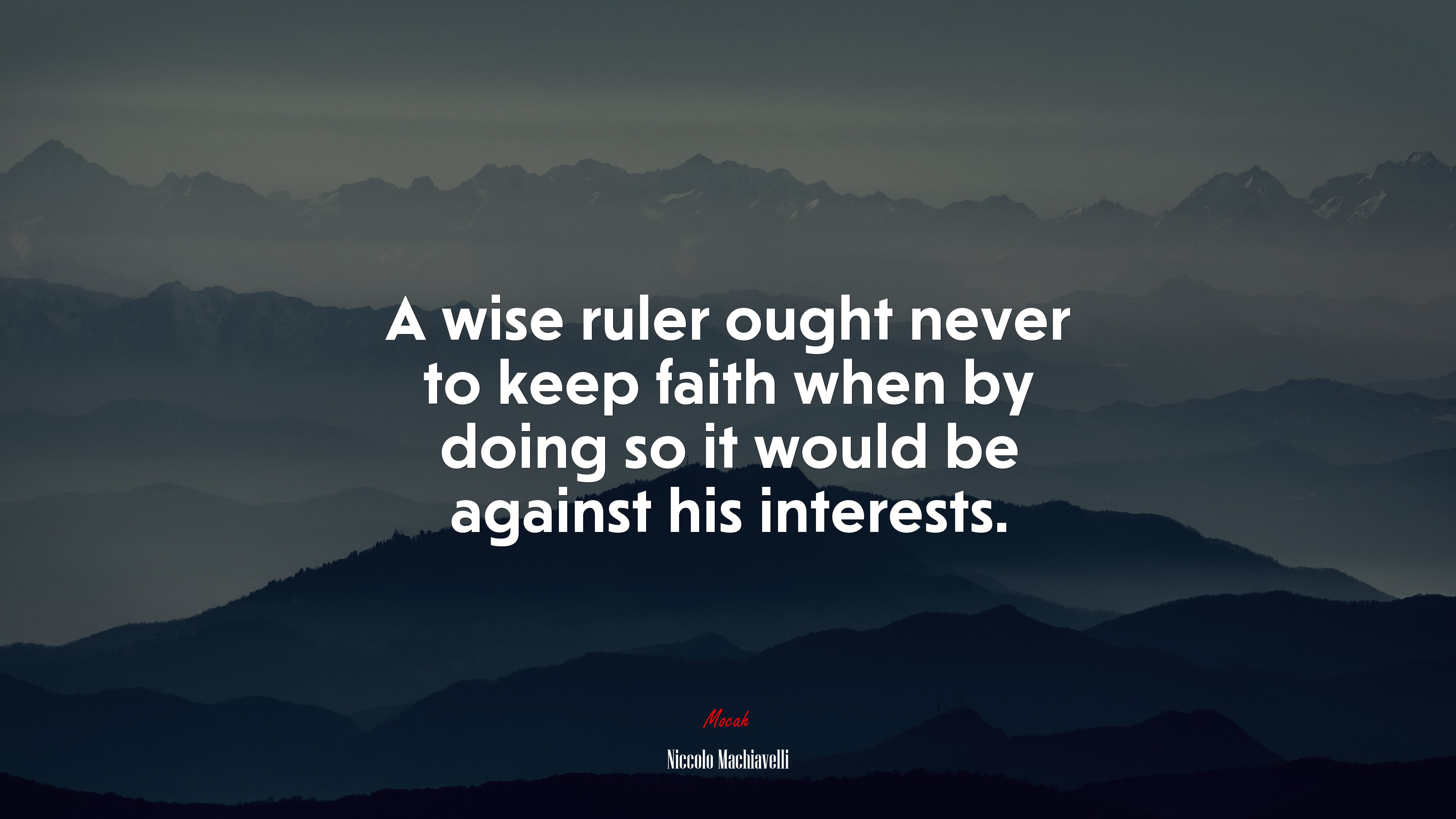 A wise ruler ought never to keep faith when by doing so it would be against his interests. | Niccolò Machiavelli quote HD Wallpaper