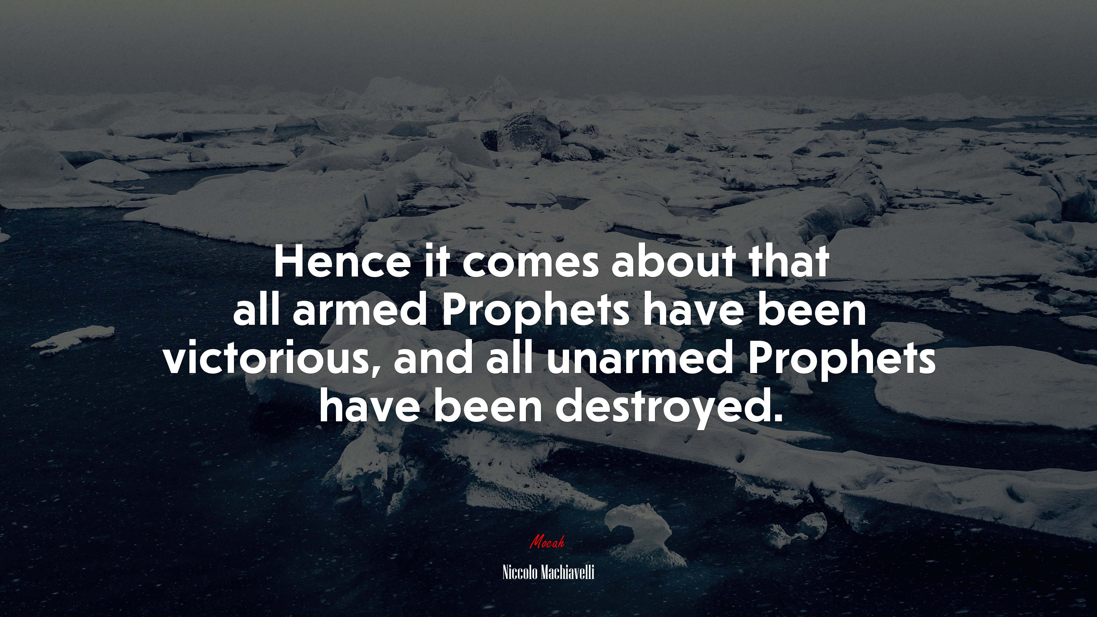 Hence it comes about that all armed Prophets have been victorious, and all unarmed Prophets have been destroyed. | Niccolò Machiavelli quote HD Wallpaper