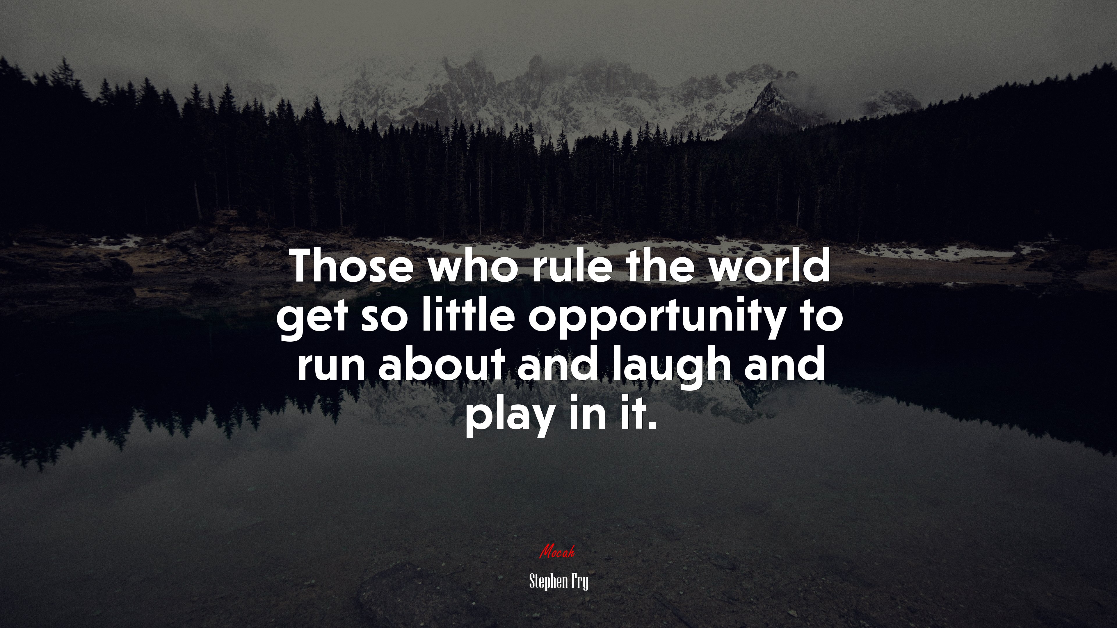 Those who rule the world get so little opportunity to run about and laugh and play in it. | Stephen Fry quote HD Wallpaper