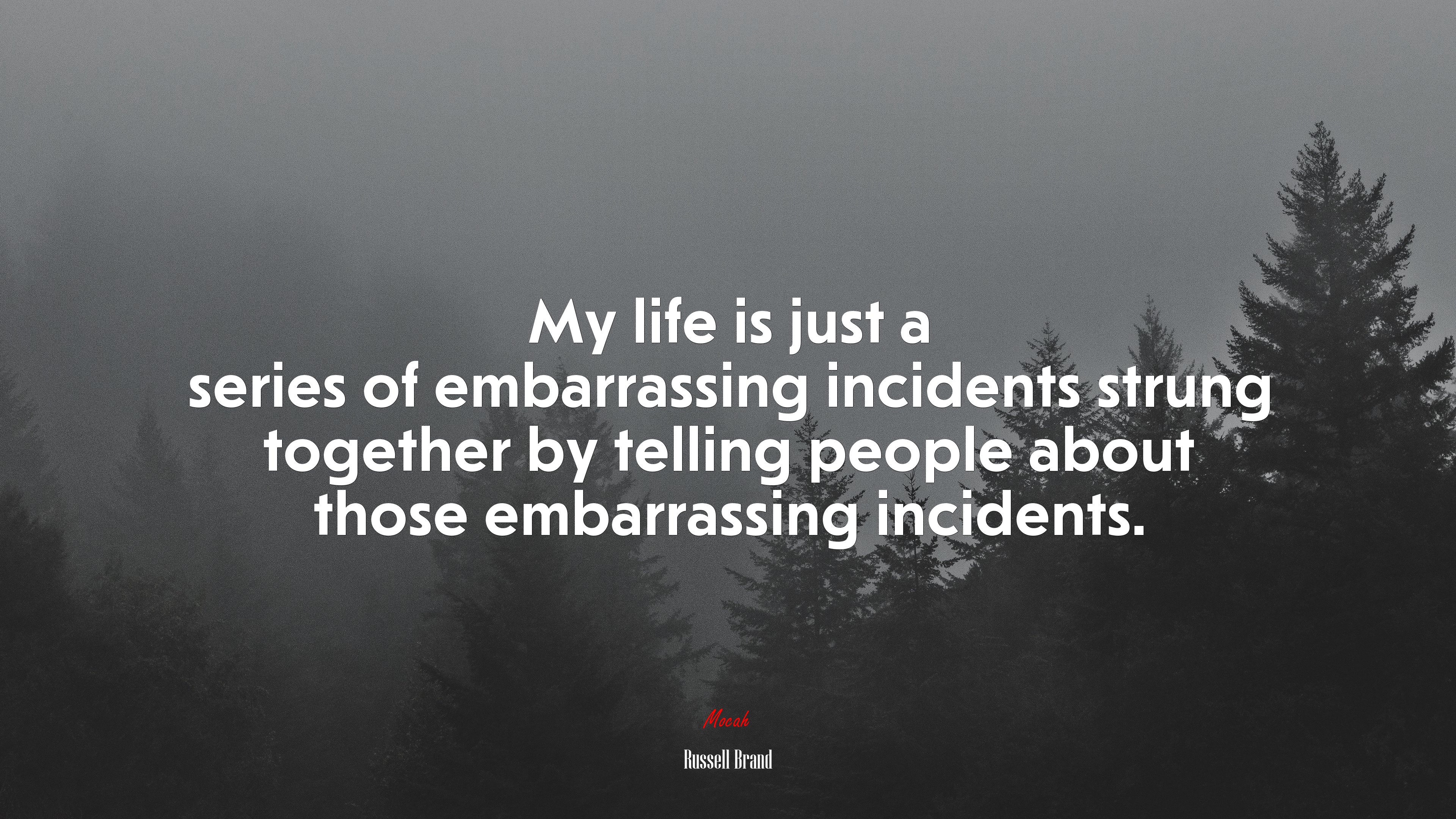 My life is just a series of embarrassing incidents strung together by telling people about those embarrassing incidents. | Russell Brand quote HD Wallpaper