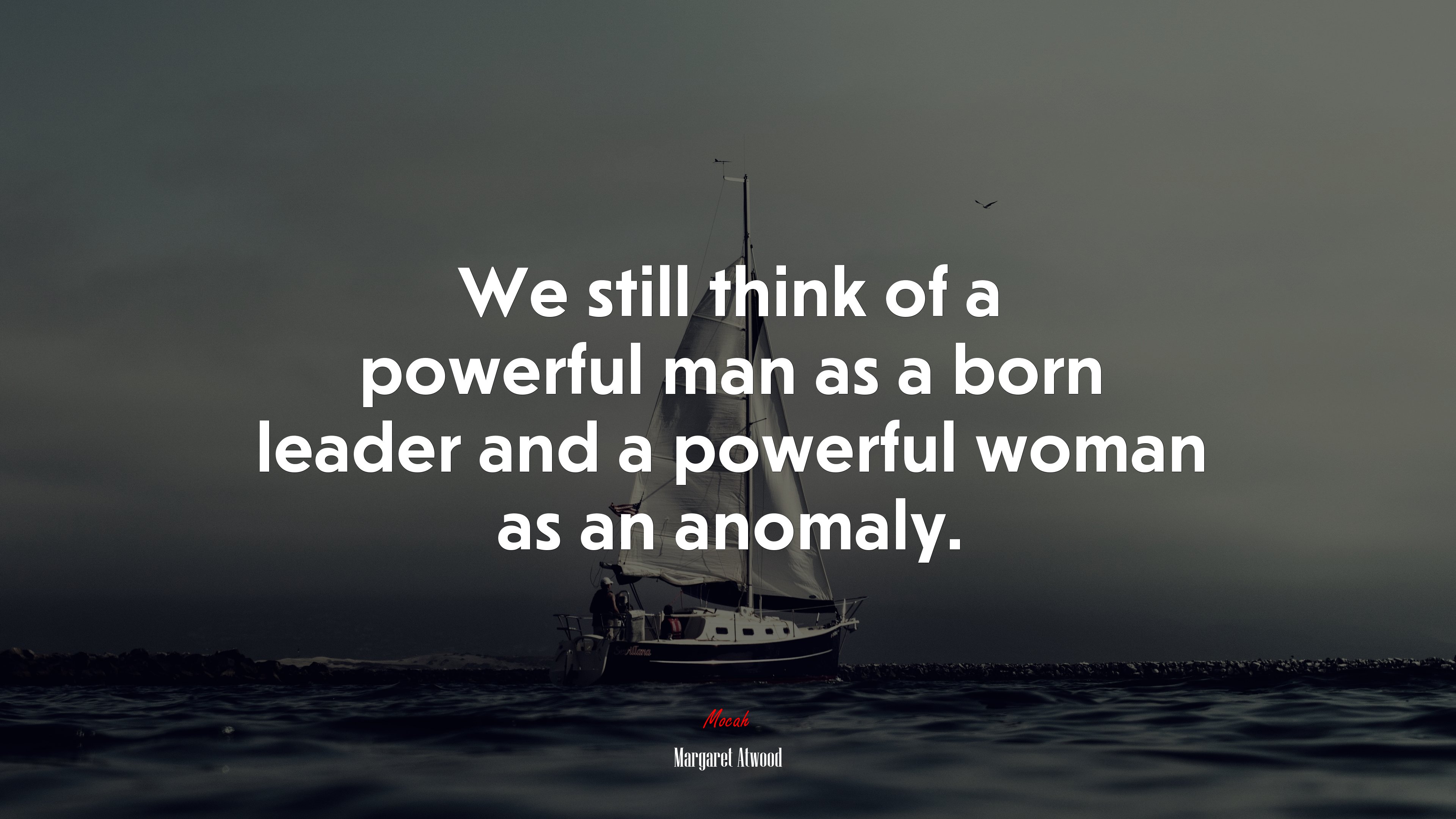We still think of a powerful man as a born leader and a powerful woman as an anomaly. | Margaret Atwood quote HD Wallpaper