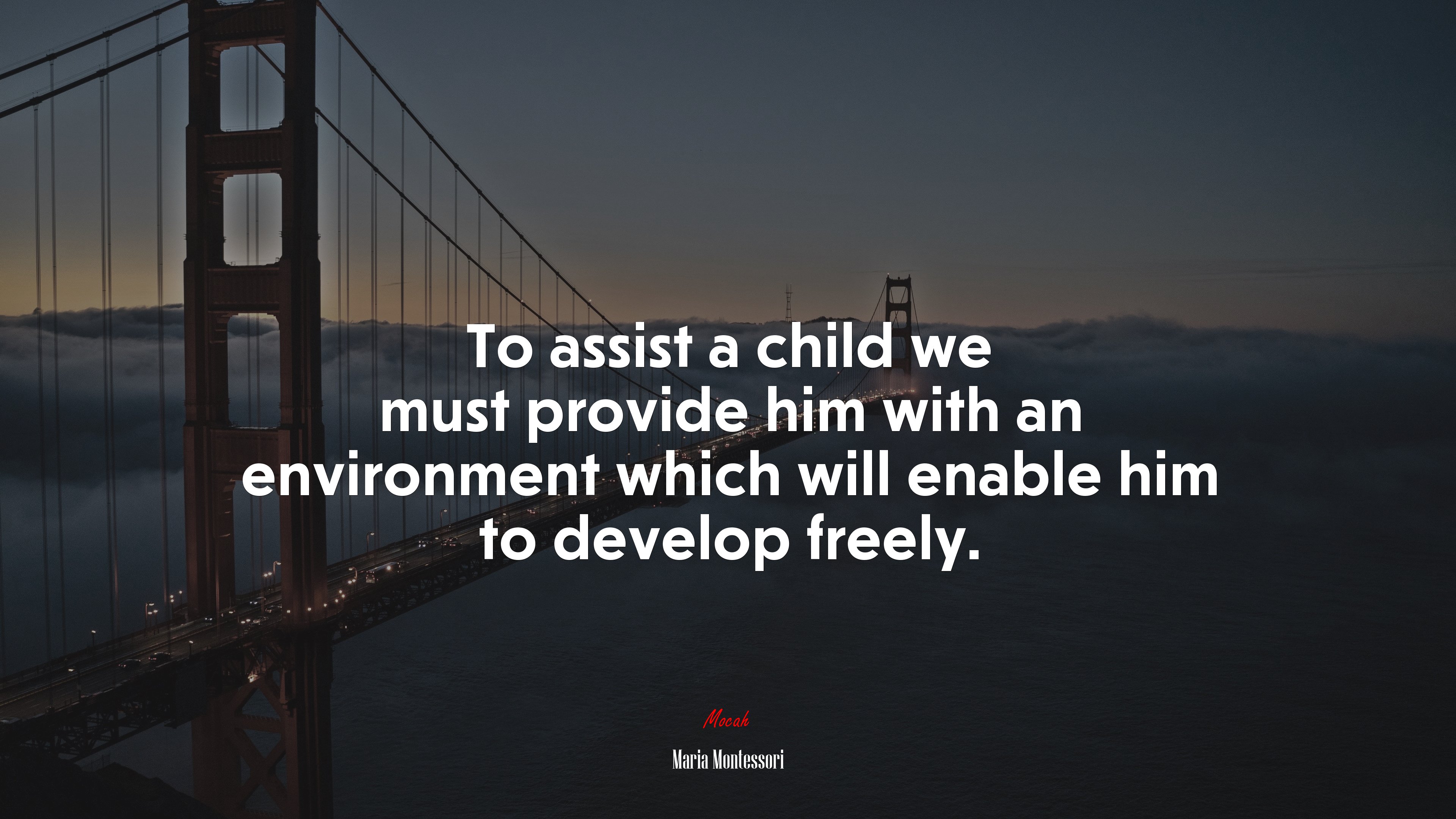 To assist a child we must provide him with an environment which will enable him to develop freely. | Maria Montessori quote HD Wallpaper