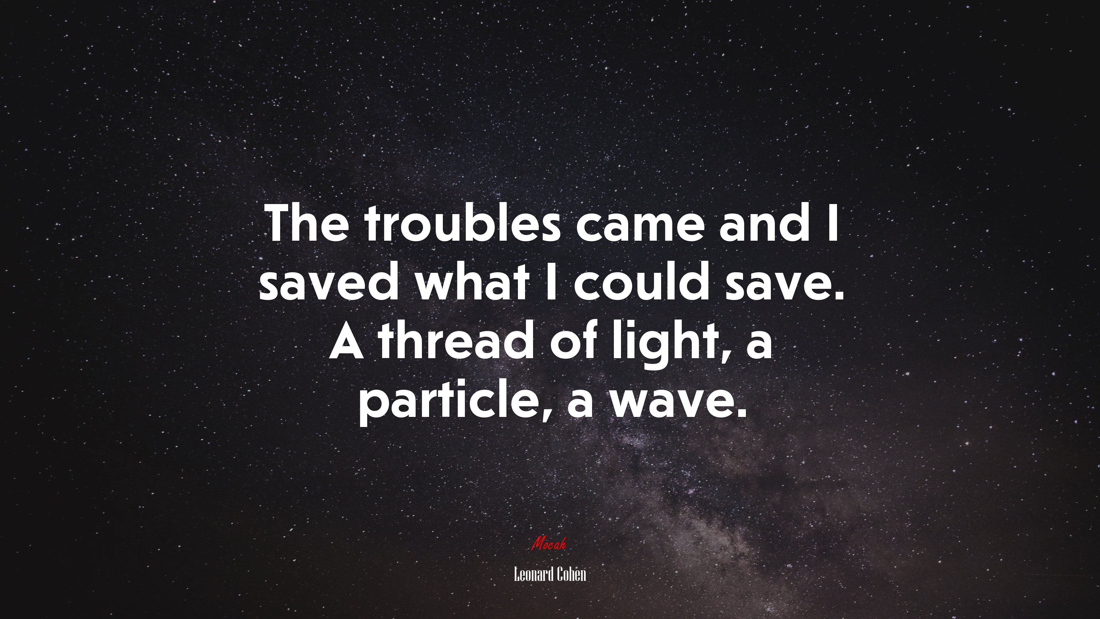 The troubles came and I saved what I could save. A thread of light, a particle, a wave. | Leonard Cohen quote HD Wallpaper