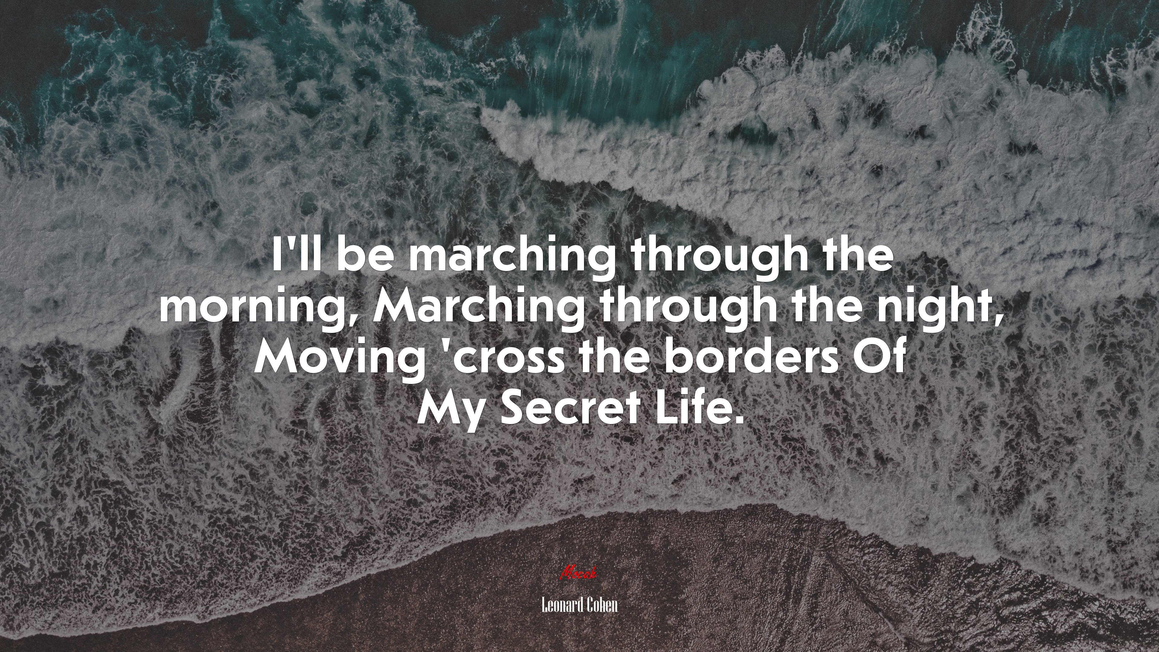 I’ll be marching through the morning, Marching through the night, Moving ’cross the borders Of My Secret Life. | Leonard Cohen quote HD Wallpaper