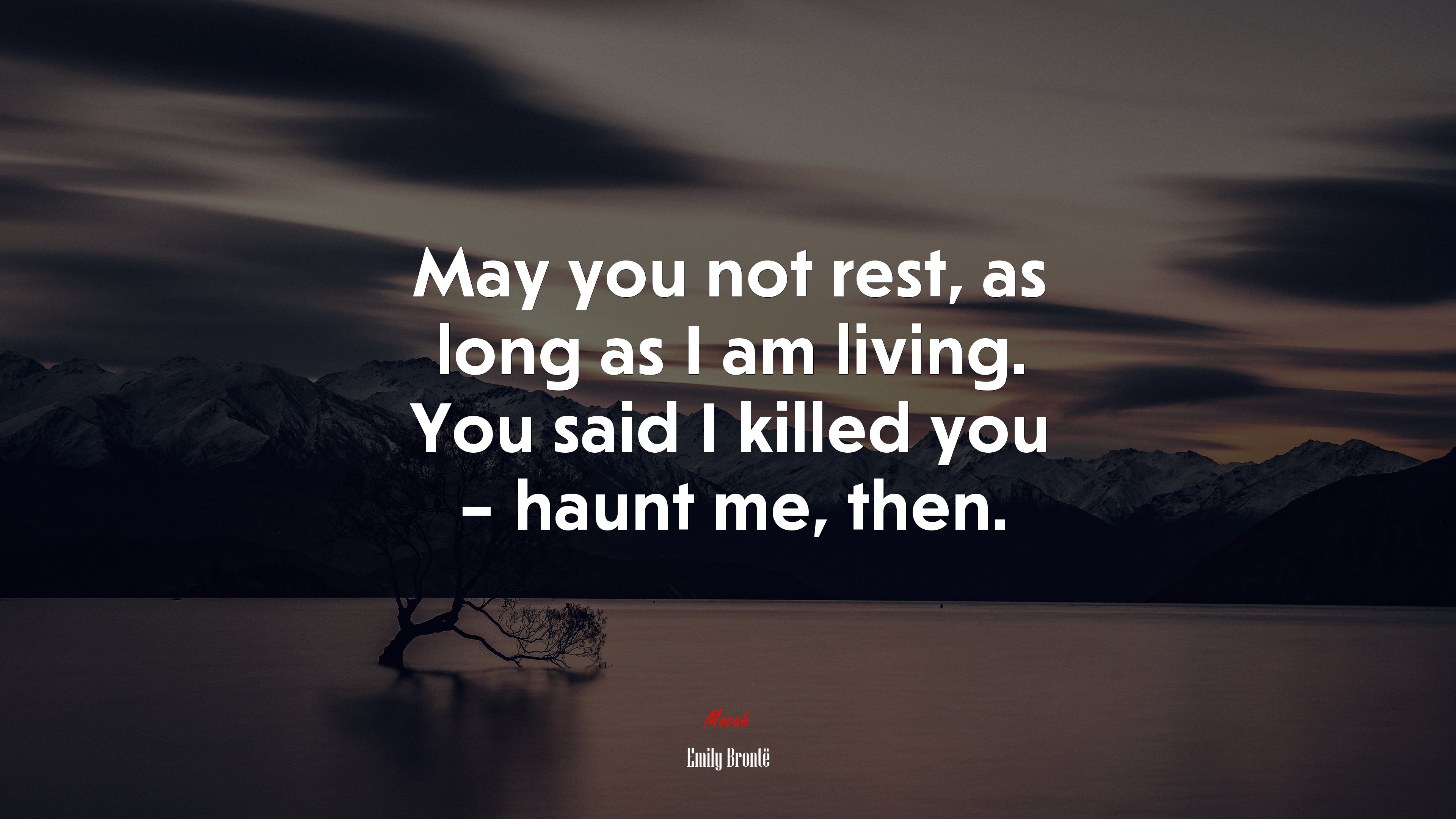 May you not rest, as long as I am living. You said I killed you – haunt me, then. | Emily Brontë quote HD Wallpaper