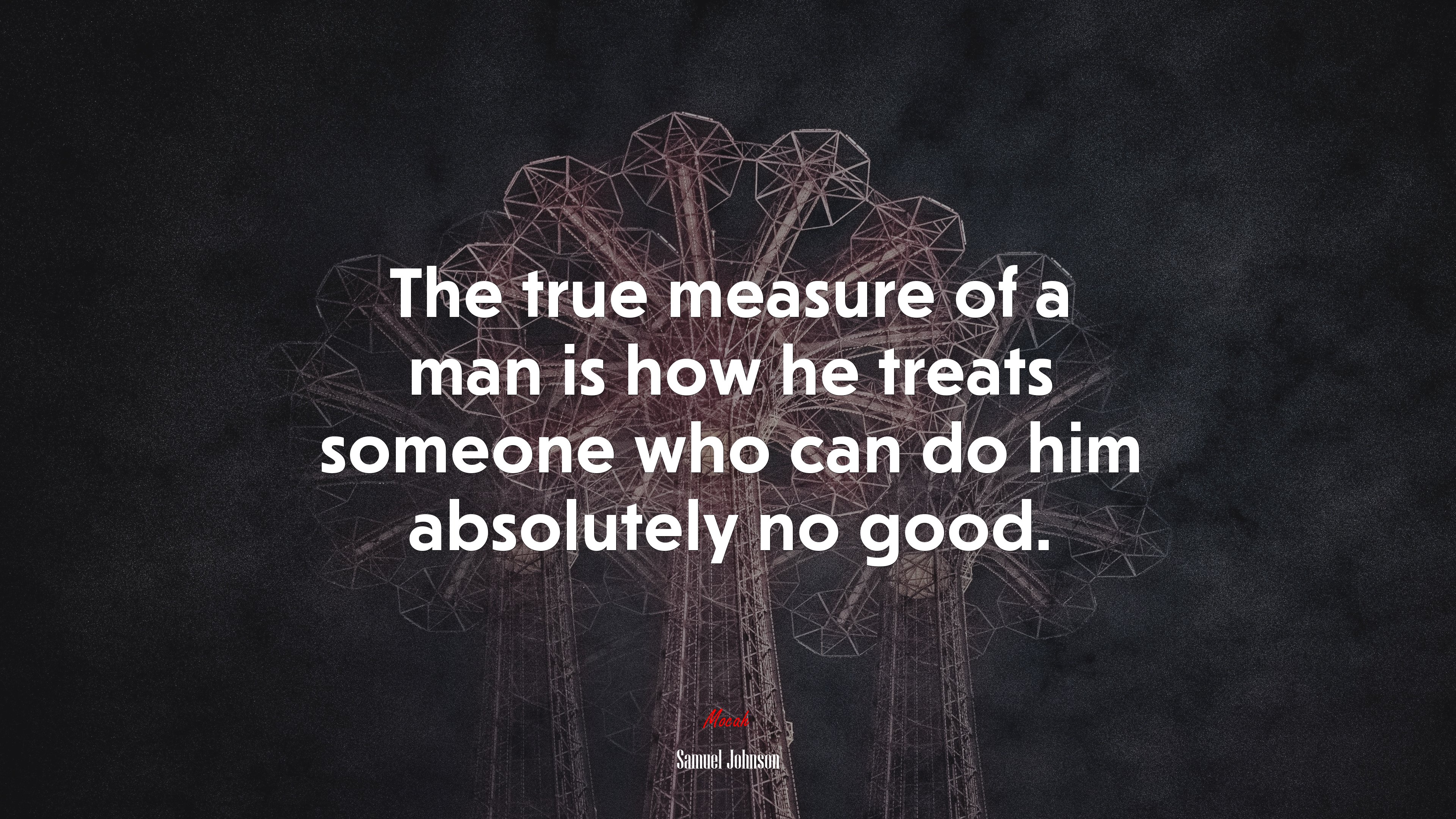 The true measure of a man is how he treats someone who can do him absolutely no good. | Samuel Johnson quote HD Wallpaper