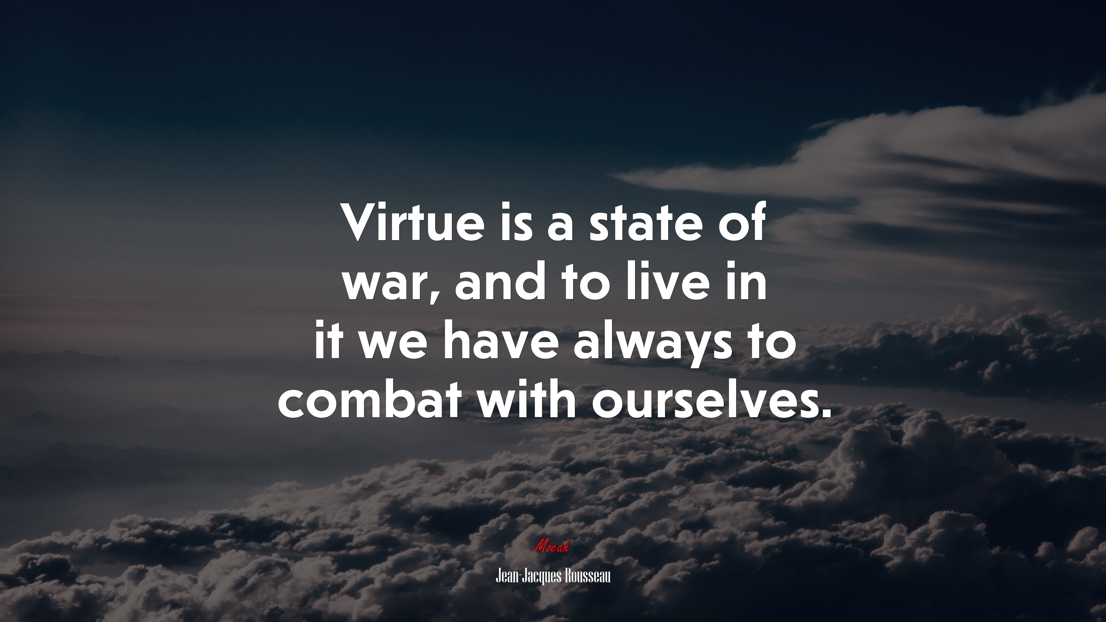 Virtue is a state of war, and to live in it we have always to combat with ourselves. | Jean-Jacques Rousseau quote HD Wallpaper