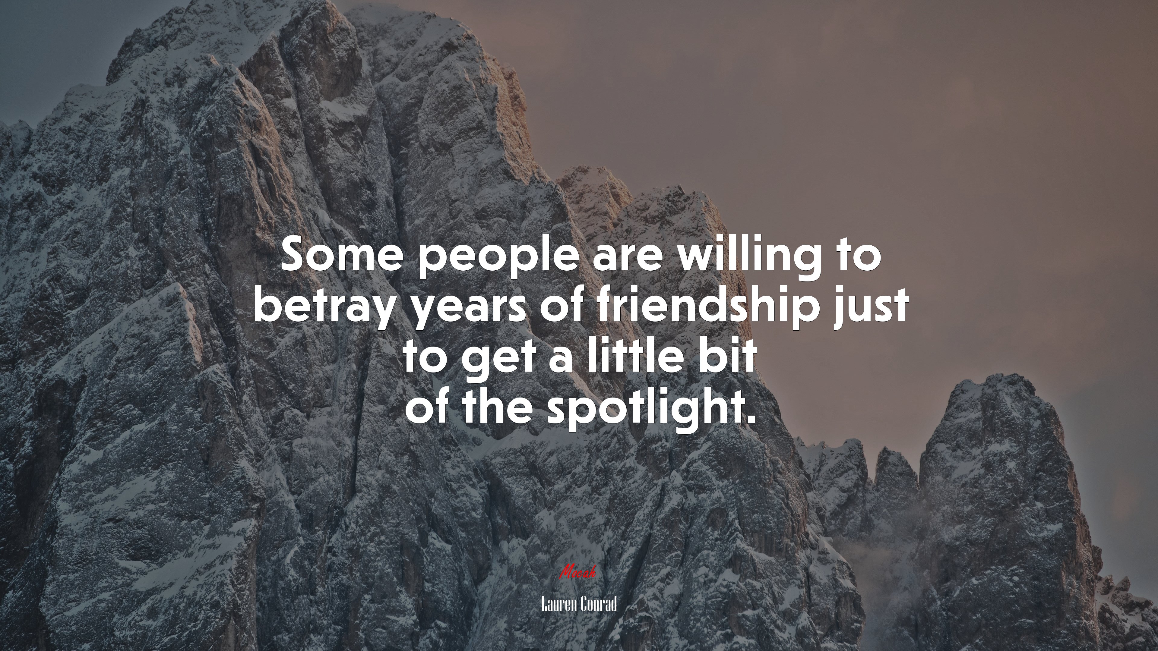 Some people are willing to betray years of friendship just to get a little bit of the spotlight. | Lauren Conrad quote HD Wallpaper